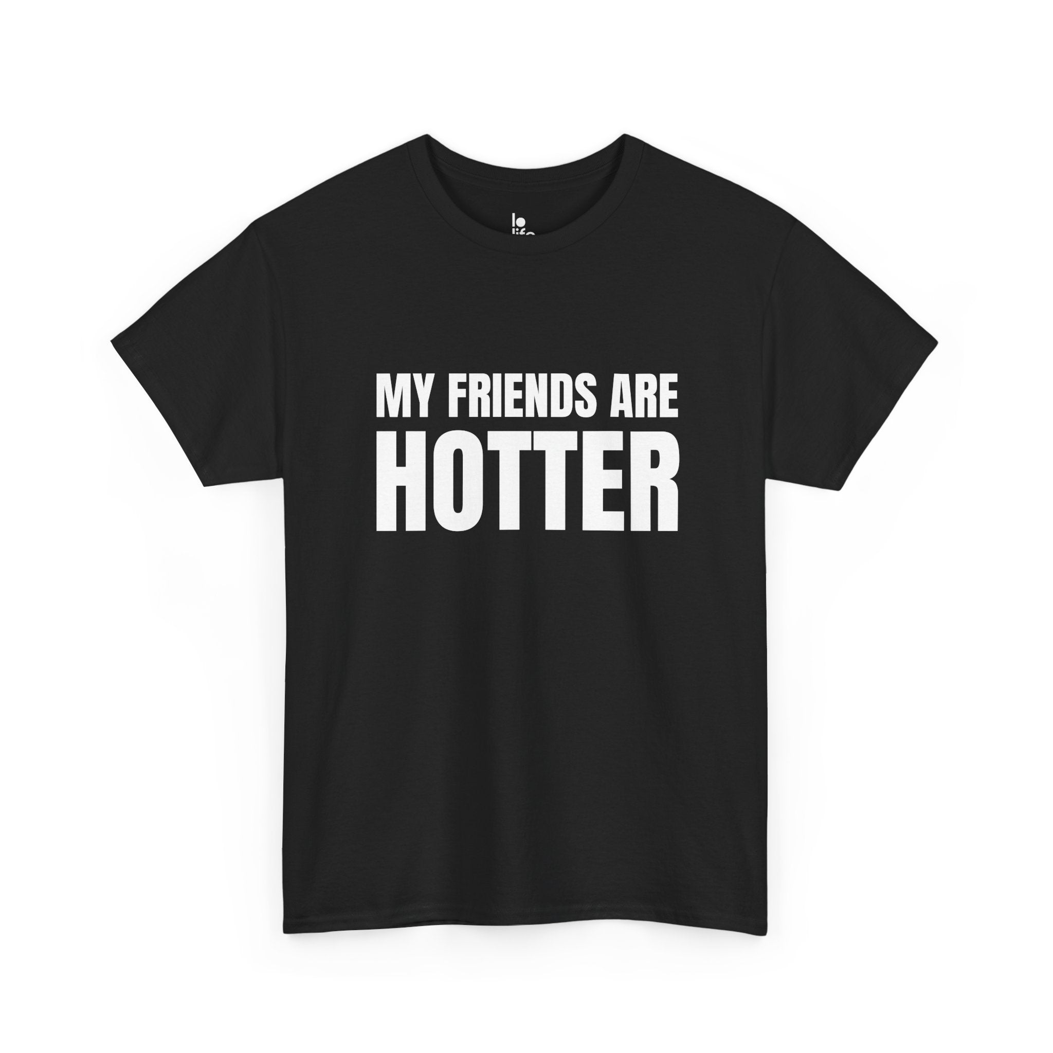 MY FRIENDS ARE HOTTER Humor Unisex Heavy Cotton Tee, Concert Apparel, Party Shirt, Music Lover Gift, Weekend Outfit