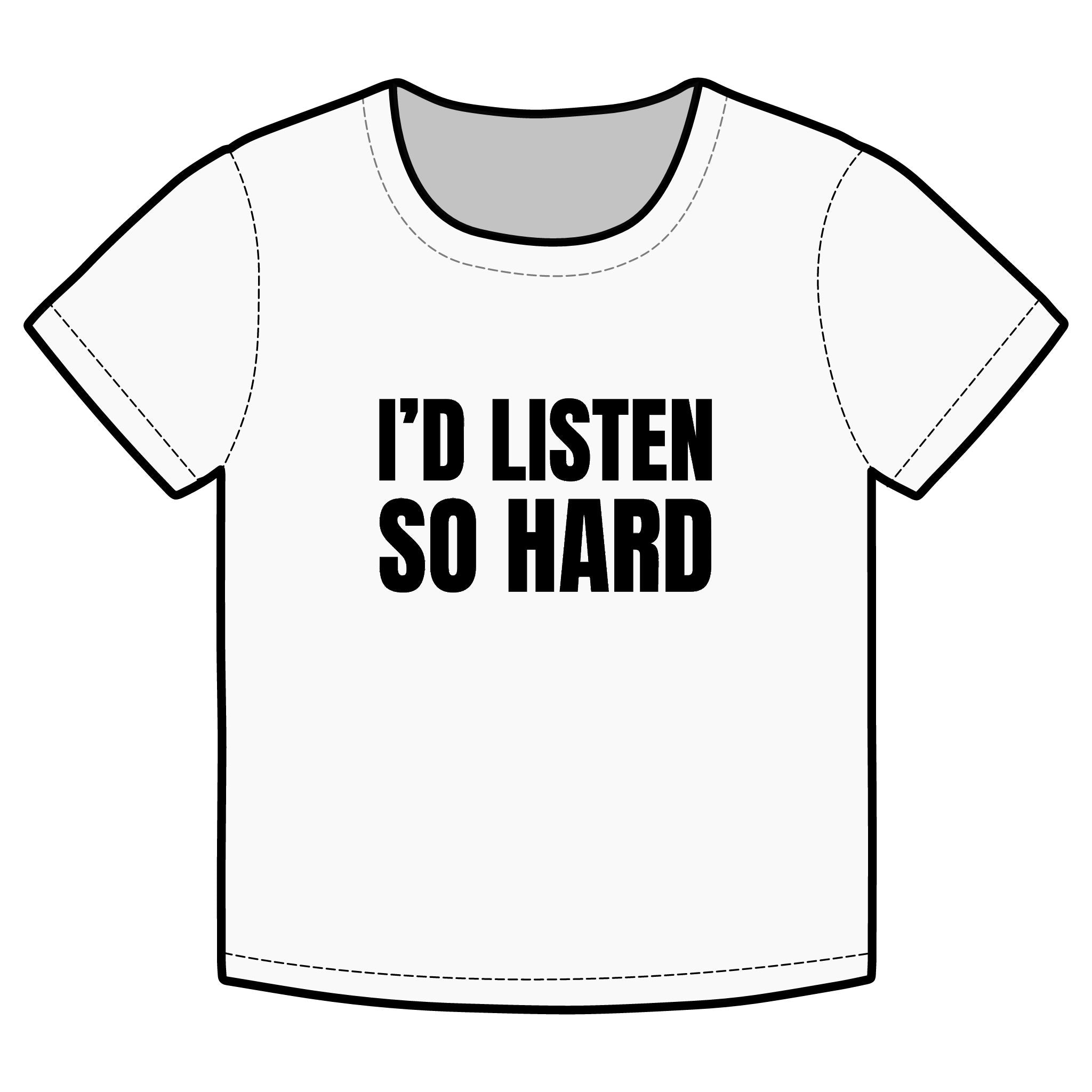 I'D LISTEN SO HARD Funny Organic Baby Tee – Retro Slogan Shirt, Witty Graphic T-Shirt, Hipster Streetwear