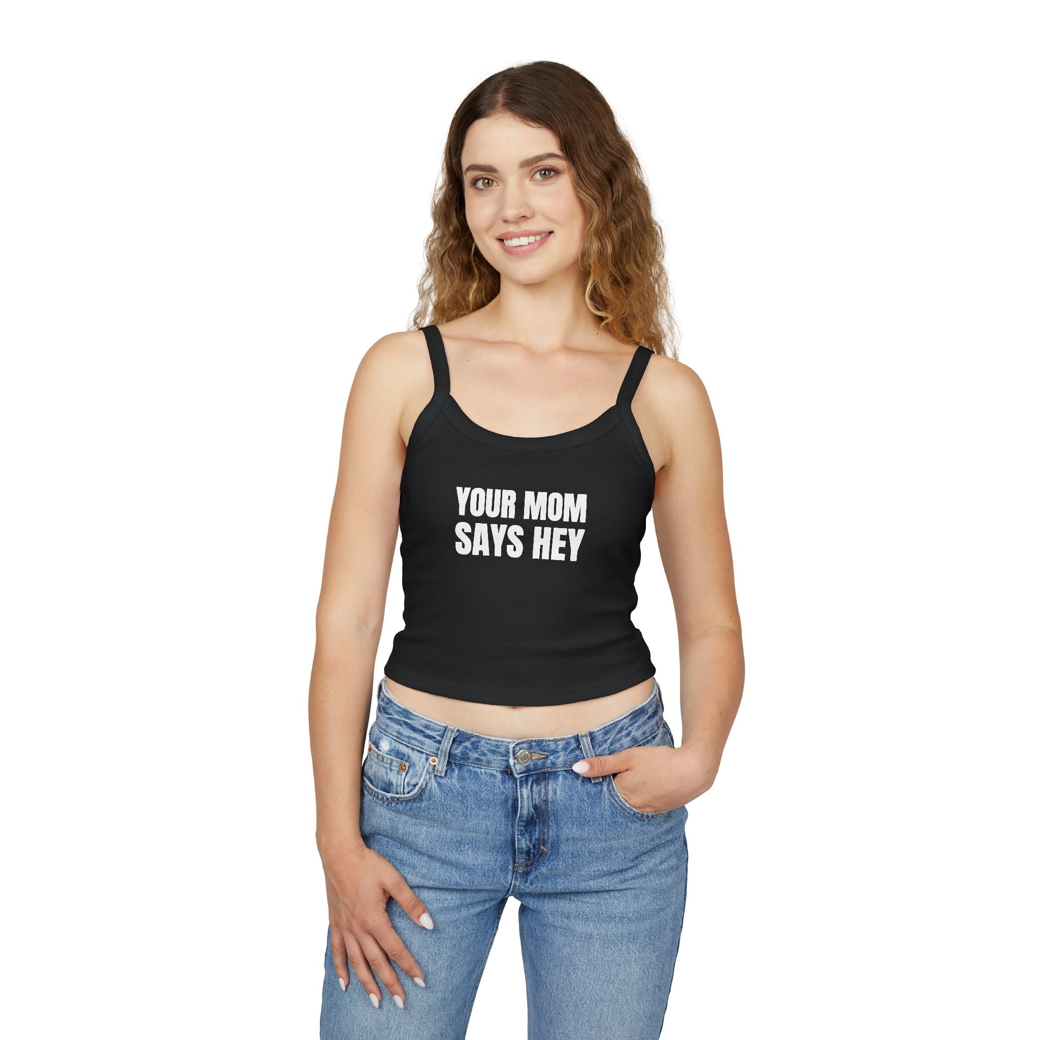 YOUR MOM SAYS HEY Women's Spaghetti Strap Tank Top | Perfect for Summer Parties, Casual Outings, Festival Wear, Unique Gift, Trendy