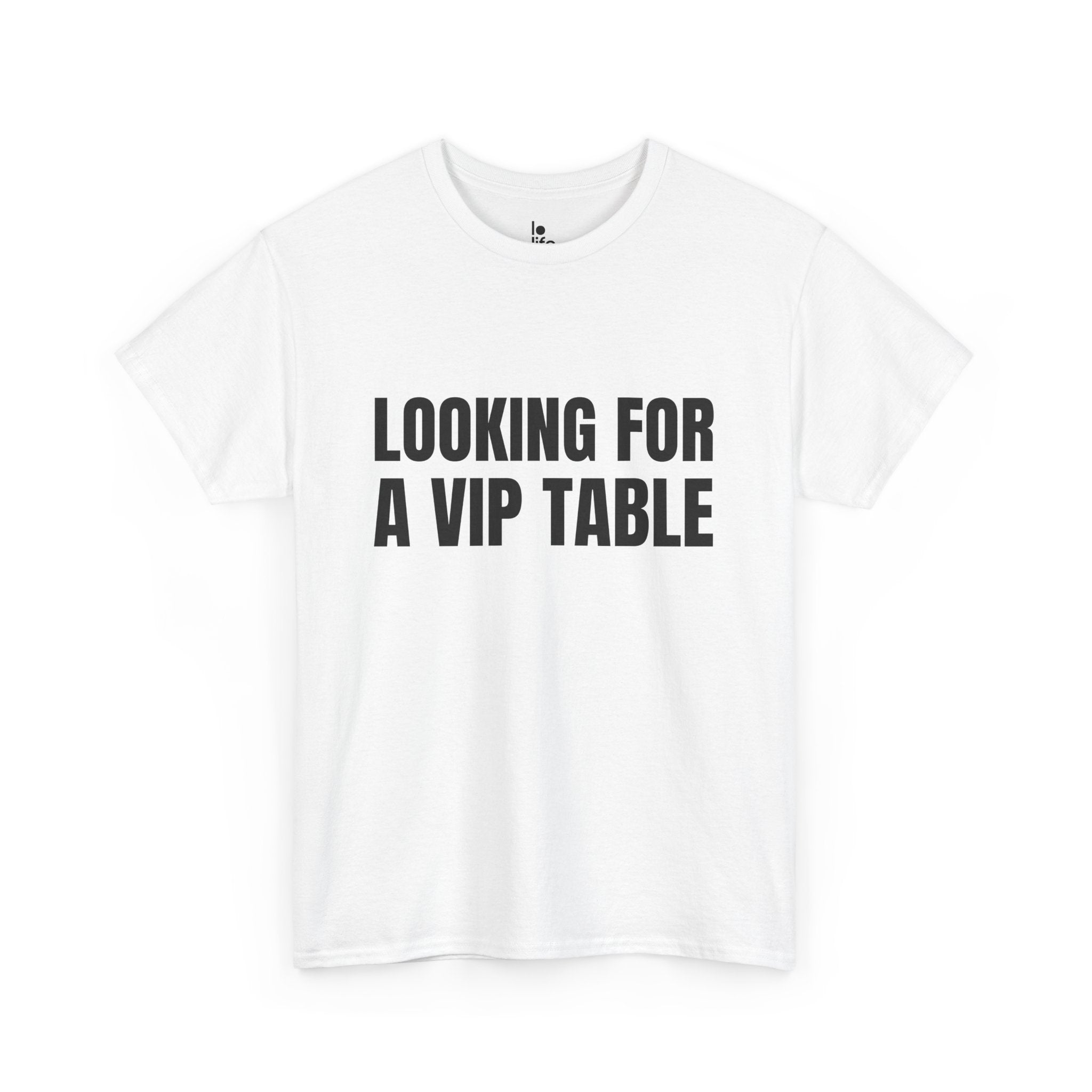 LOOKING FOR A VIP TABLE Humor Unisex Heavy Cotton Tee, Concert Apparel, Party Shirt, Music Lover Gift, Weekend Outfit