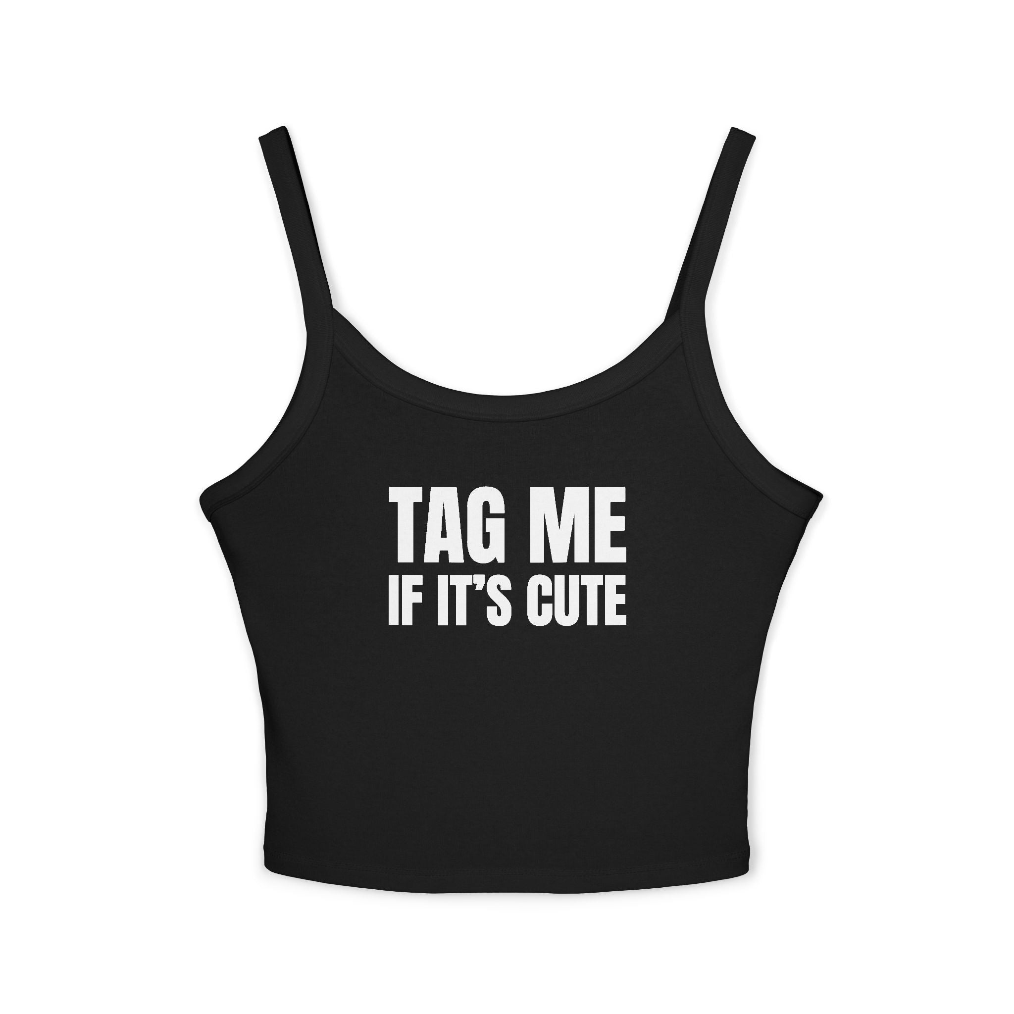 TAG ME IF IT'S CUTE Women's Spaghetti Strap Tank Top | Perfect for Summer Parties, Casual Outings, Festival Wear, Unique Gift, Trendy