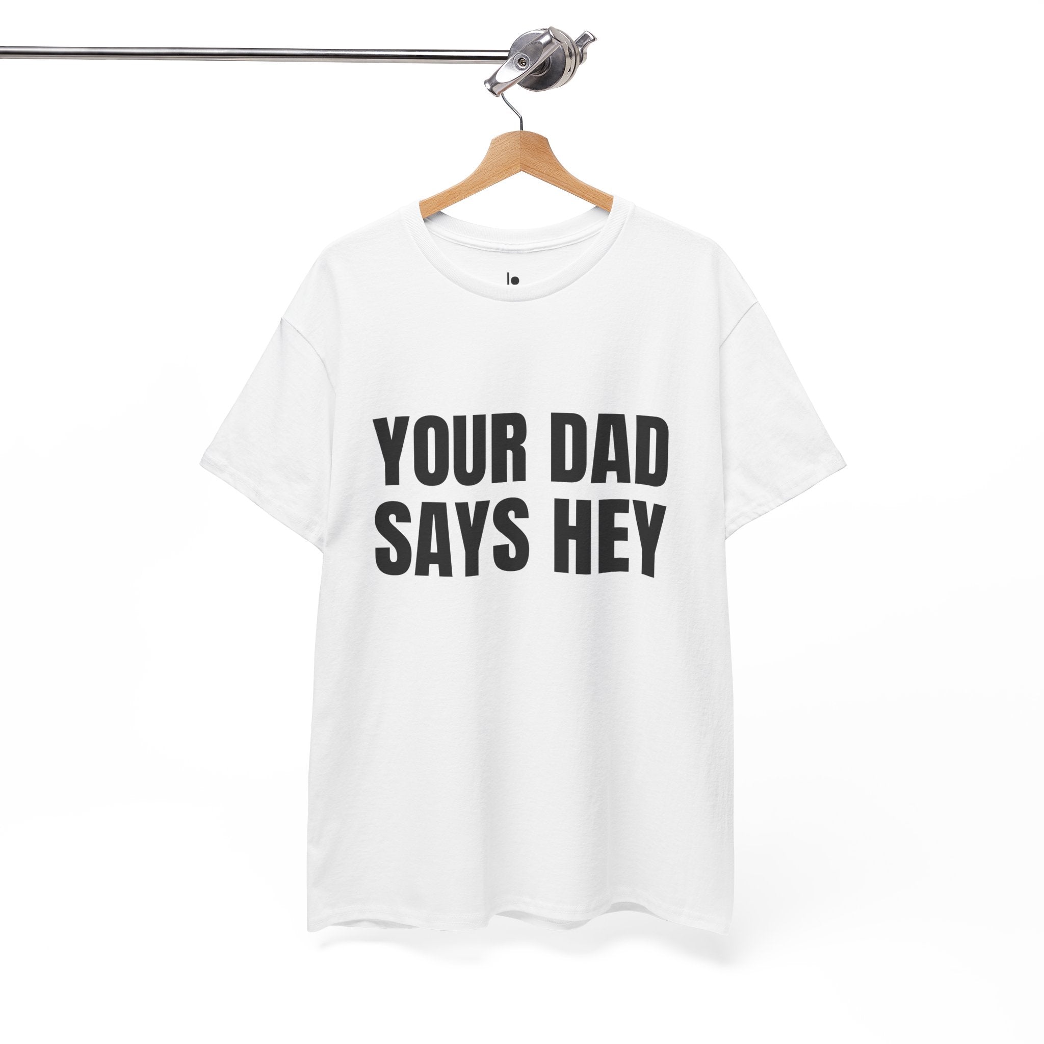 YOUR DAD SAYS HEY Humor Unisex Heavy Cotton Tee, Concert Apparel, Party Shirt, Music Lover Gift, Weekend Outfit