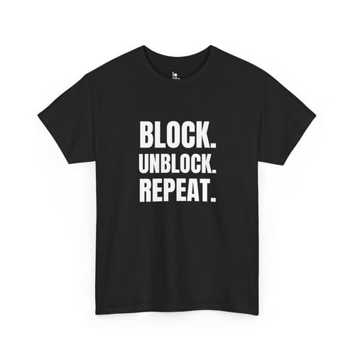 BLOCK. UNBLOCK. REPEAT. Humor Unisex Heavy Cotton Tee, Concert Apparel, Party Shirt, Music Lover Gift, Weekend Outfit