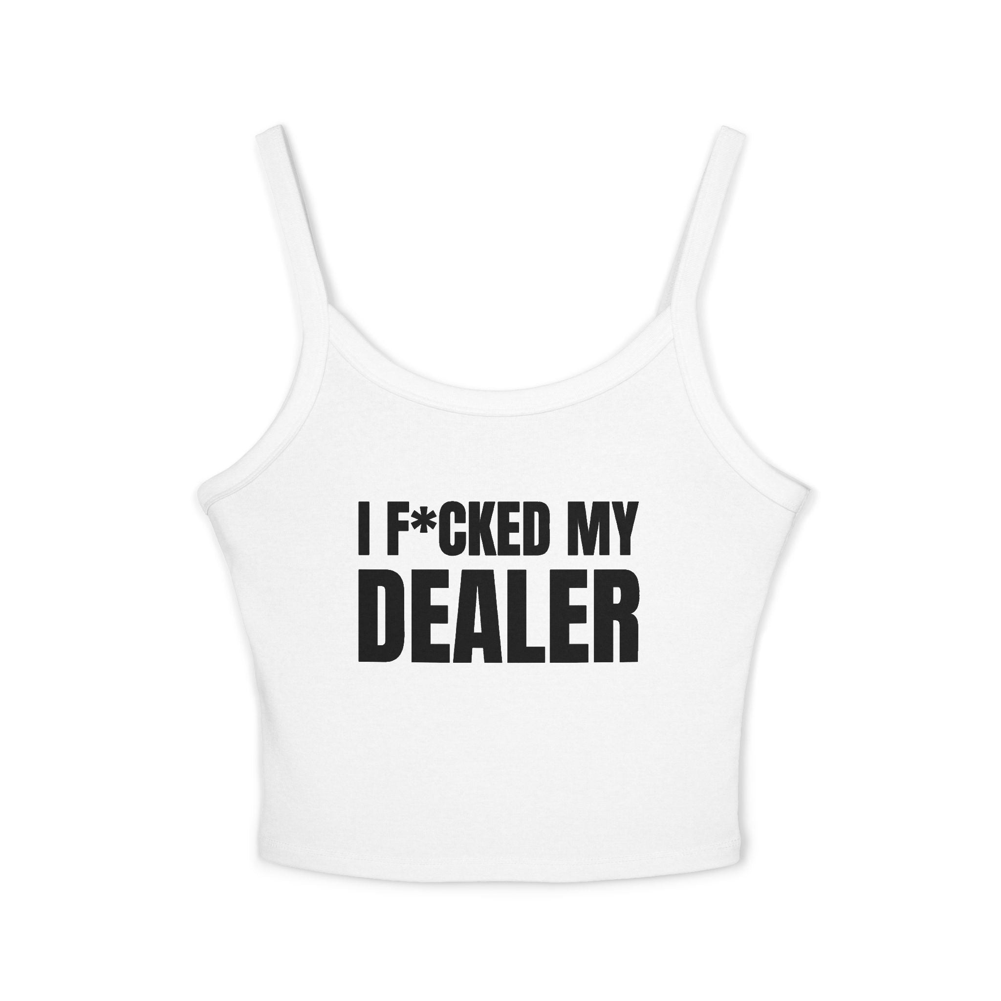 I F*CKED MY DEALER Women's Spaghetti Strap Tank Top | Perfect for Summer Parties, Casual Outings, Festival Wear, Unique Gift, Trendy