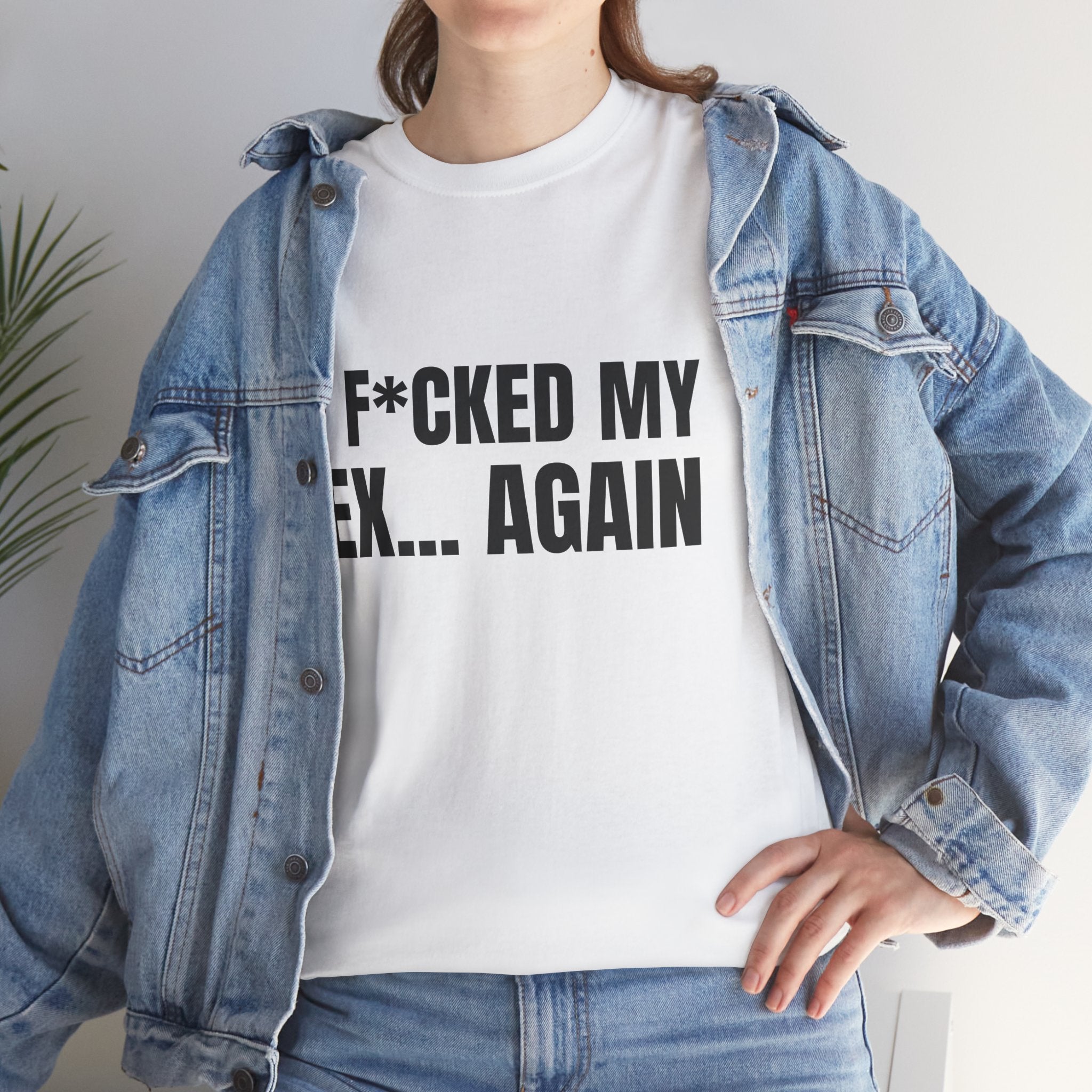 I F*CKED MY EX... AGAIN Humor Unisex Heavy Cotton Tee, Concert Apparel, Party Shirt, Music Lover Gift, Weekend Outfit