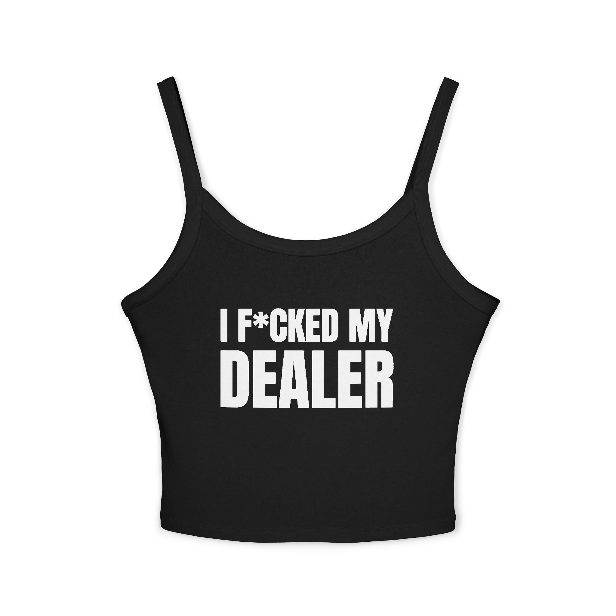 I F*CKED MY DEALER Women's Spaghetti Strap Tank Top | Perfect for Summer Parties, Casual Outings, Festival Wear, Unique Gift, Trendy