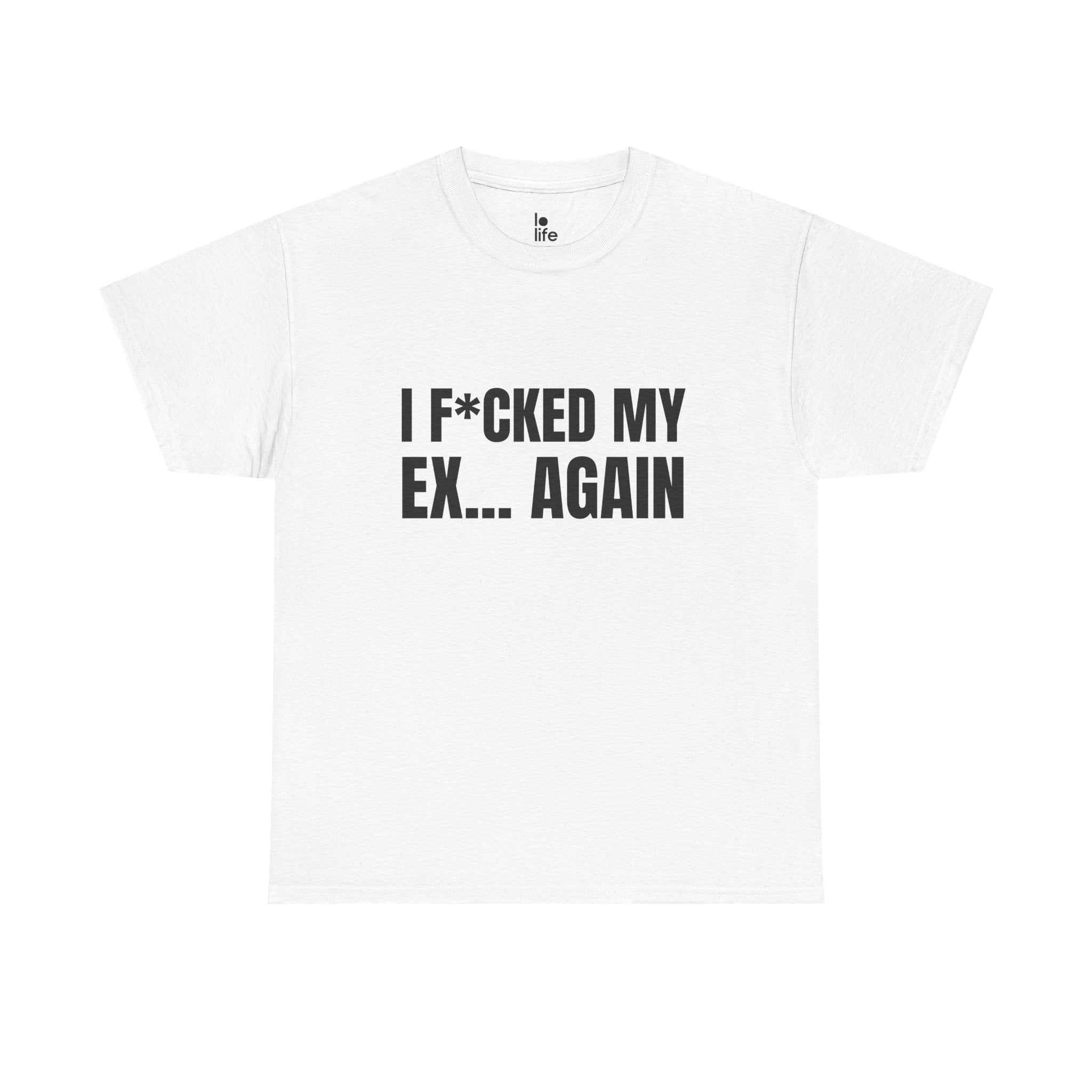 I F*CKED MY EX... AGAIN Humor Unisex Heavy Cotton Tee, Concert Apparel, Party Shirt, Music Lover Gift, Weekend Outfit