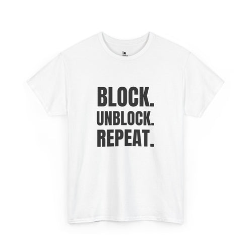 BLOCK. UNBLOCK. REPEAT. Humor Unisex Heavy Cotton Tee, Concert Apparel, Party Shirt, Music Lover Gift, Weekend Outfit