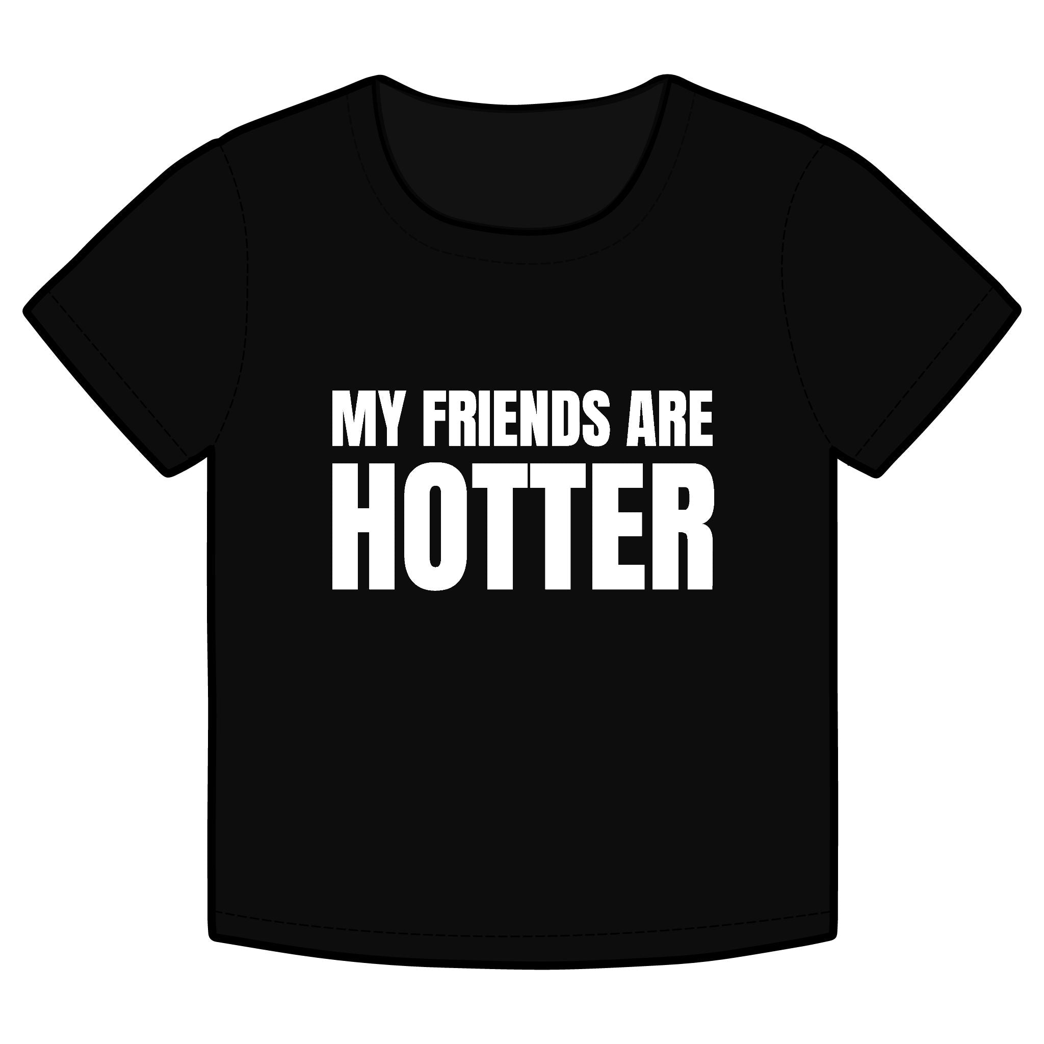 MY FRIENDS ARE HOTTER Funny Organic Baby Tee – Retro Slogan Shirt, Witty Graphic T-Shirt, Hipster Streetwear