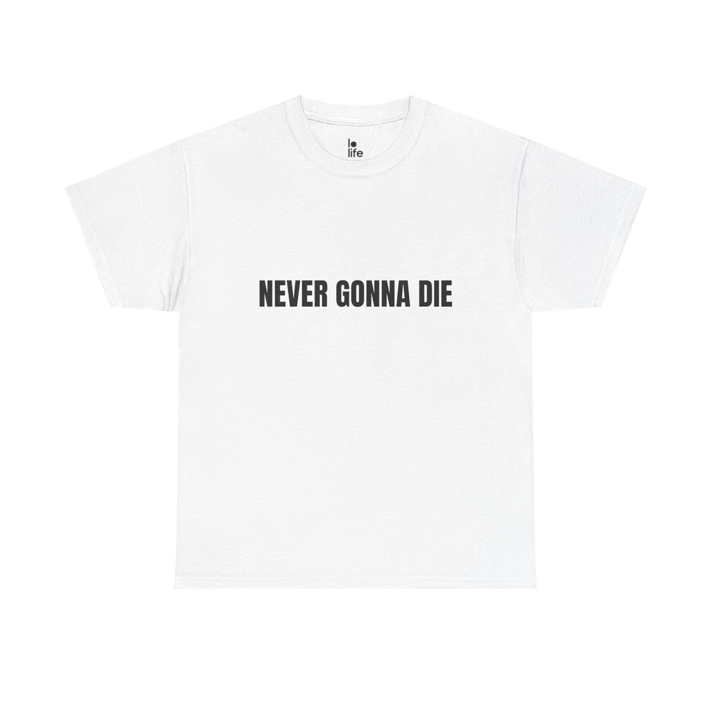 NEVER GONNA DIE Humor Unisex Heavy Cotton Tee, Concert Apparel, Party Shirt, Music Lover Gift, Weekend Outfit