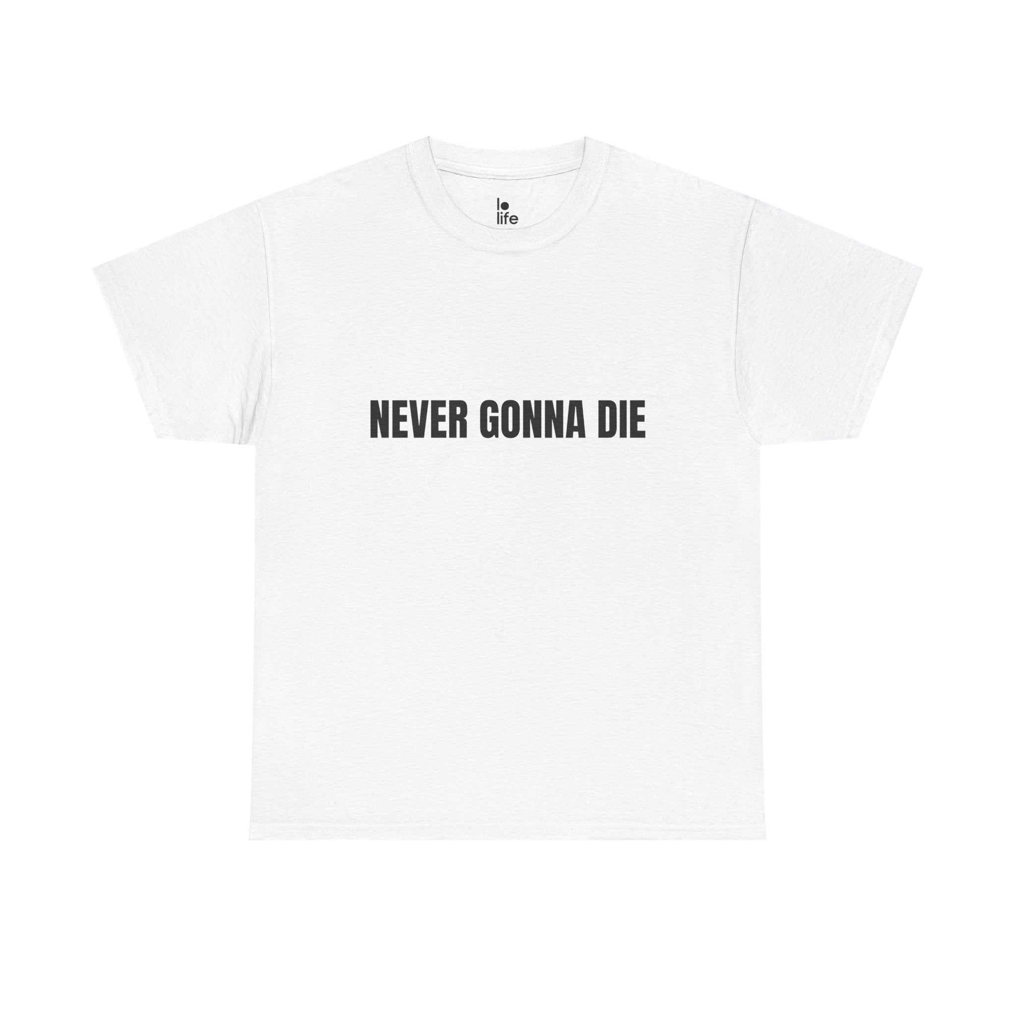 NEVER GONNA DIE Humor Unisex Heavy Cotton Tee, Concert Apparel, Party Shirt, Music Lover Gift, Weekend Outfit