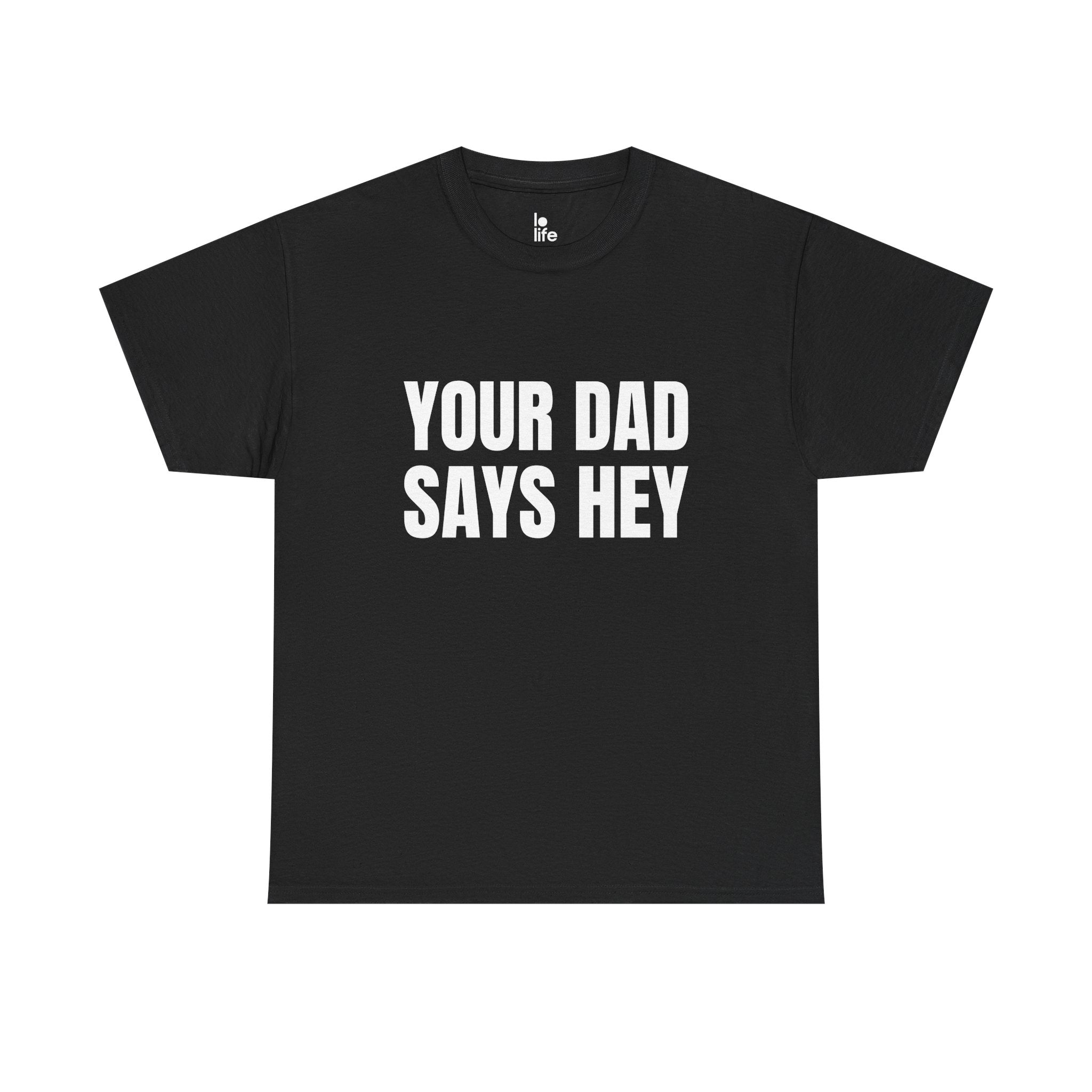 YOUR DAD SAYS HEY Humor Unisex Heavy Cotton Tee, Concert Apparel, Party Shirt, Music Lover Gift, Weekend Outfit