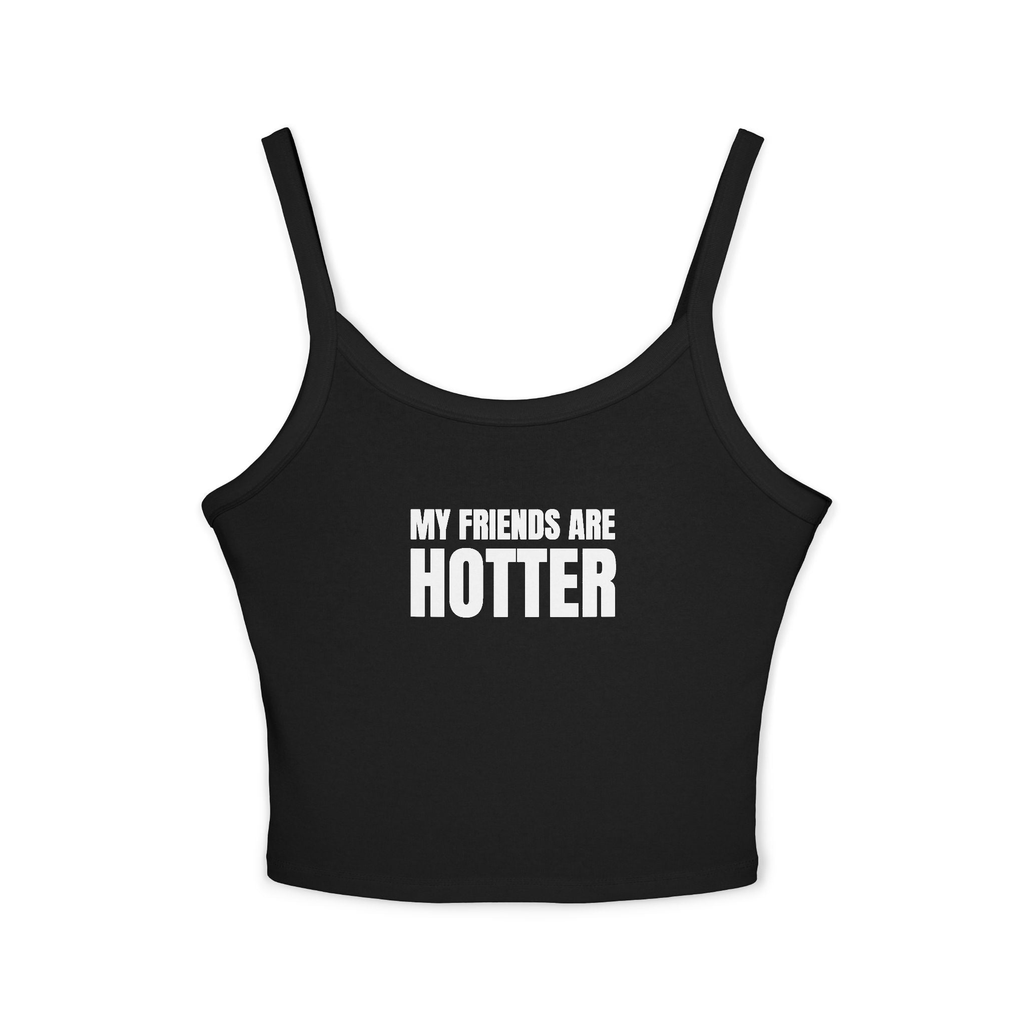 MY FRIENDS ARE HOTTER Women's Spaghetti Strap Tank Top | Perfect for Summer Parties, Casual Outings, Festival Wear, Unique Gift, Trendy