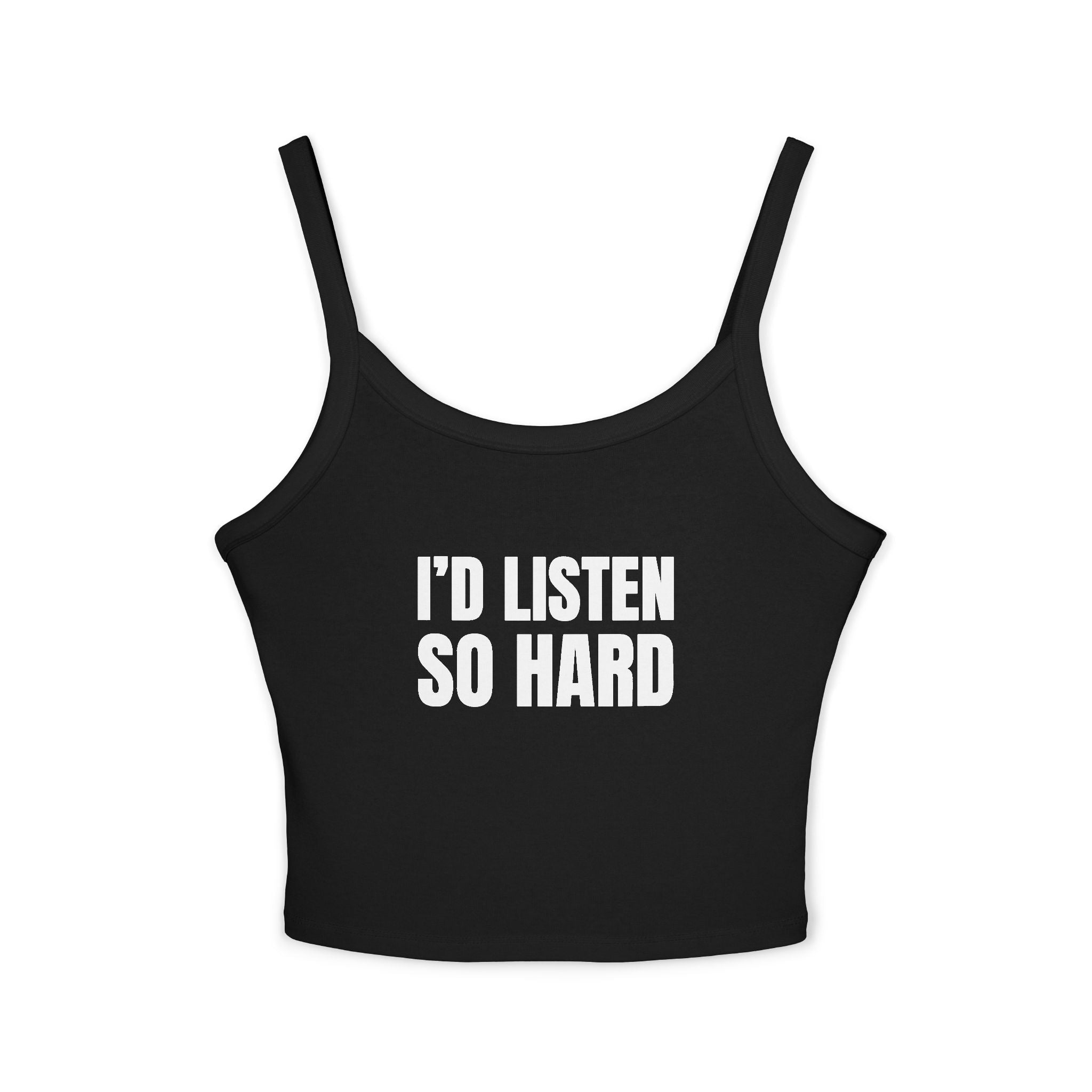 I'D LISTEN SO HARD Women's Spaghetti Strap Tank Top | Perfect for Summer Parties, Casual Outings, Festival Wear, Unique Gift, Trendy