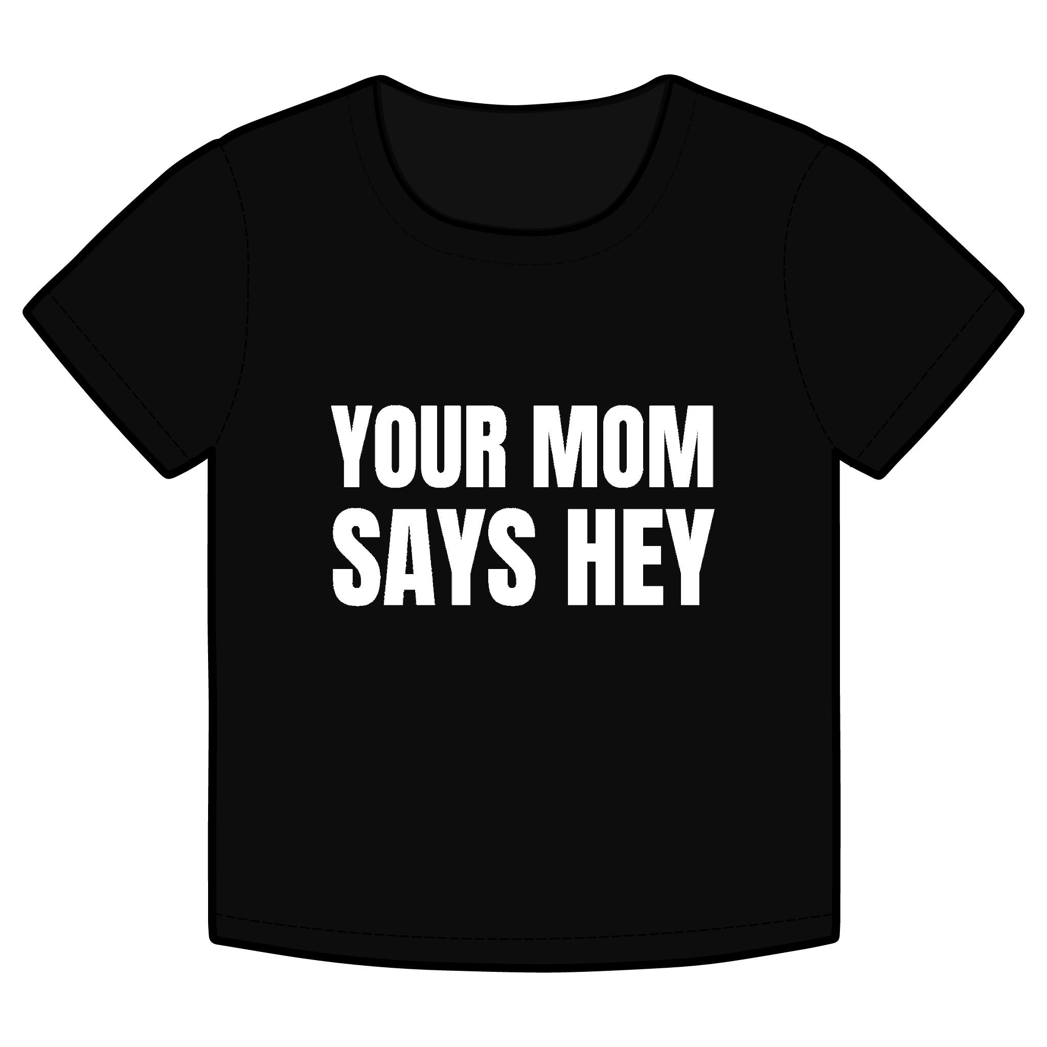 YOUR MOM SAYS HEY Funny Organic Baby Tee – Retro Slogan Shirt, Witty Graphic T-Shirt, Hipster Streetwear