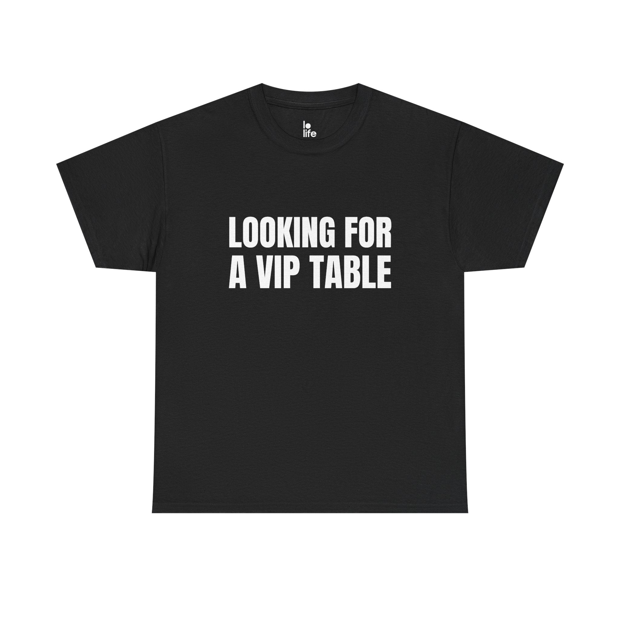 LOOKING FOR A VIP TABLE Humor Unisex Heavy Cotton Tee, Concert Apparel, Party Shirt, Music Lover Gift, Weekend Outfit