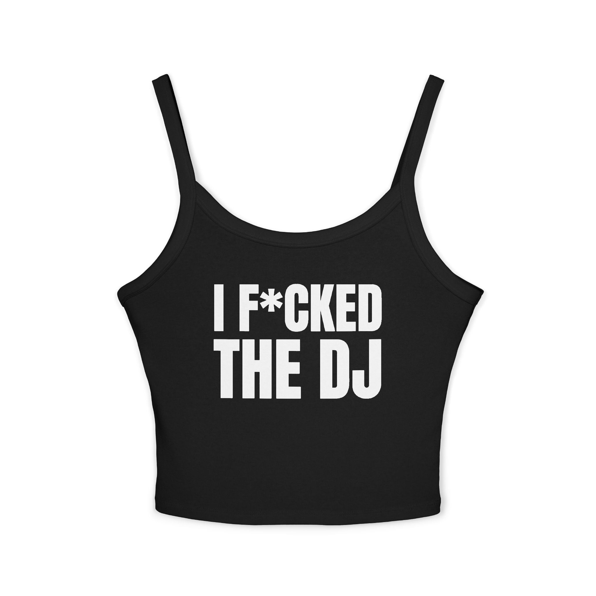 I F*CKED THE DJ Women's Spaghetti Strap Tank Top | Perfect for Summer Parties, Casual Outings, Festival Wear, Unique Gift, Trendy
