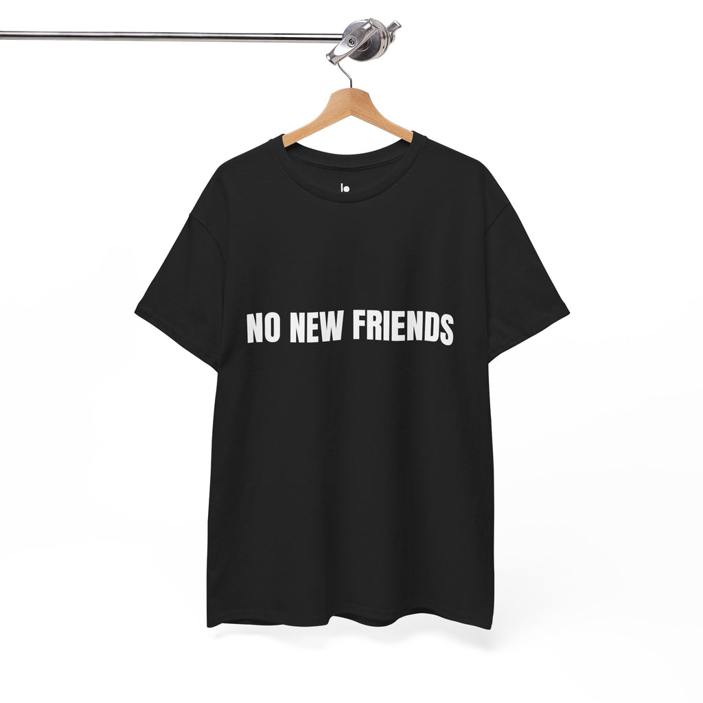 NO NEW FRIENDS Humor Unisex Heavy Cotton Tee, Concert Apparel, Party Shirt, Music Lover Gift, Weekend Outfit