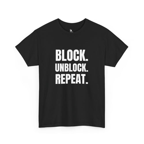BLOCK. UNBLOCK. REPEAT. Humor Unisex Heavy Cotton Tee, Concert Apparel, Party Shirt, Music Lover Gift, Weekend Outfit