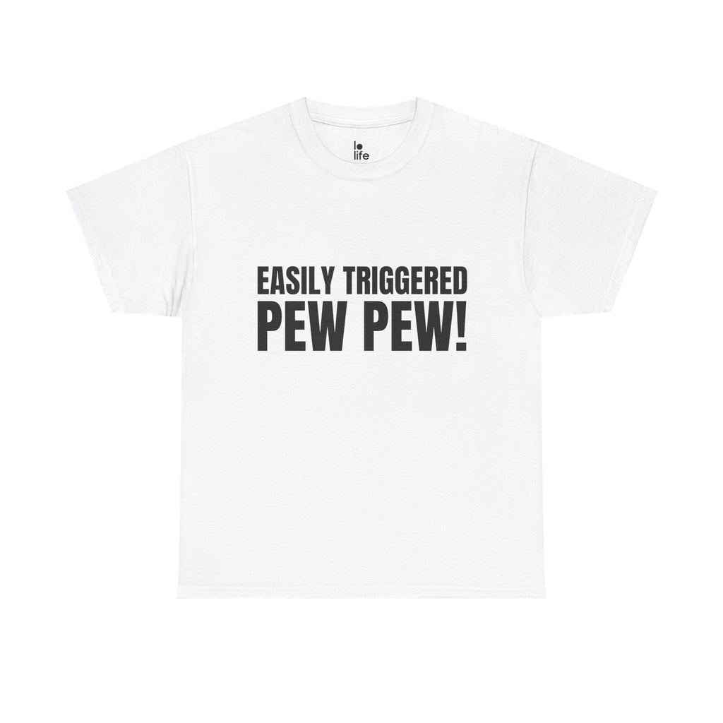 EASILY TRIGGERED, PEW PEW! Humor Unisex Heavy Cotton Tee, Concert Apparel, Party Shirt, Music Lover Gift, Weekend Outfit