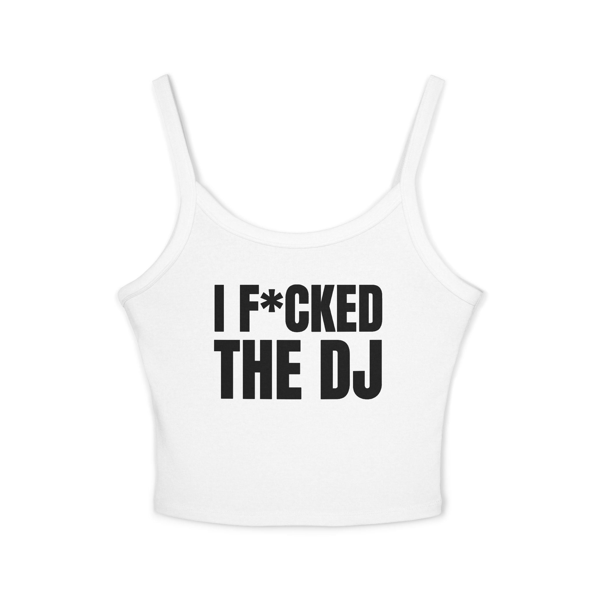 I F*CKED THE DJ Women's Spaghetti Strap Tank Top | Perfect for Summer Parties, Casual Outings, Festival Wear, Unique Gift, Trendy
