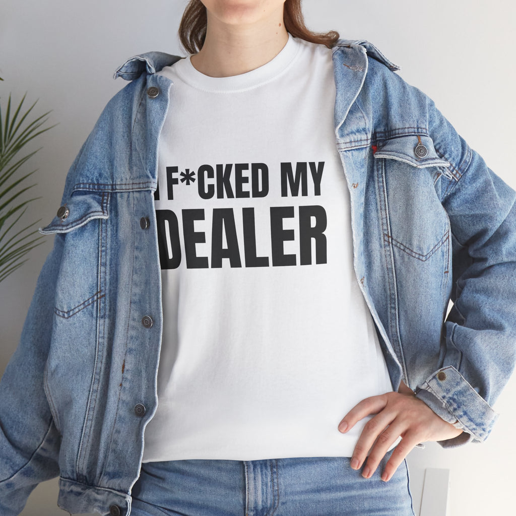 I F*CKED MY DEALER Humor Unisex Heavy Cotton Tee, Concert Apparel, Party Shirt, Music Lover Gift, Weekend Outfit