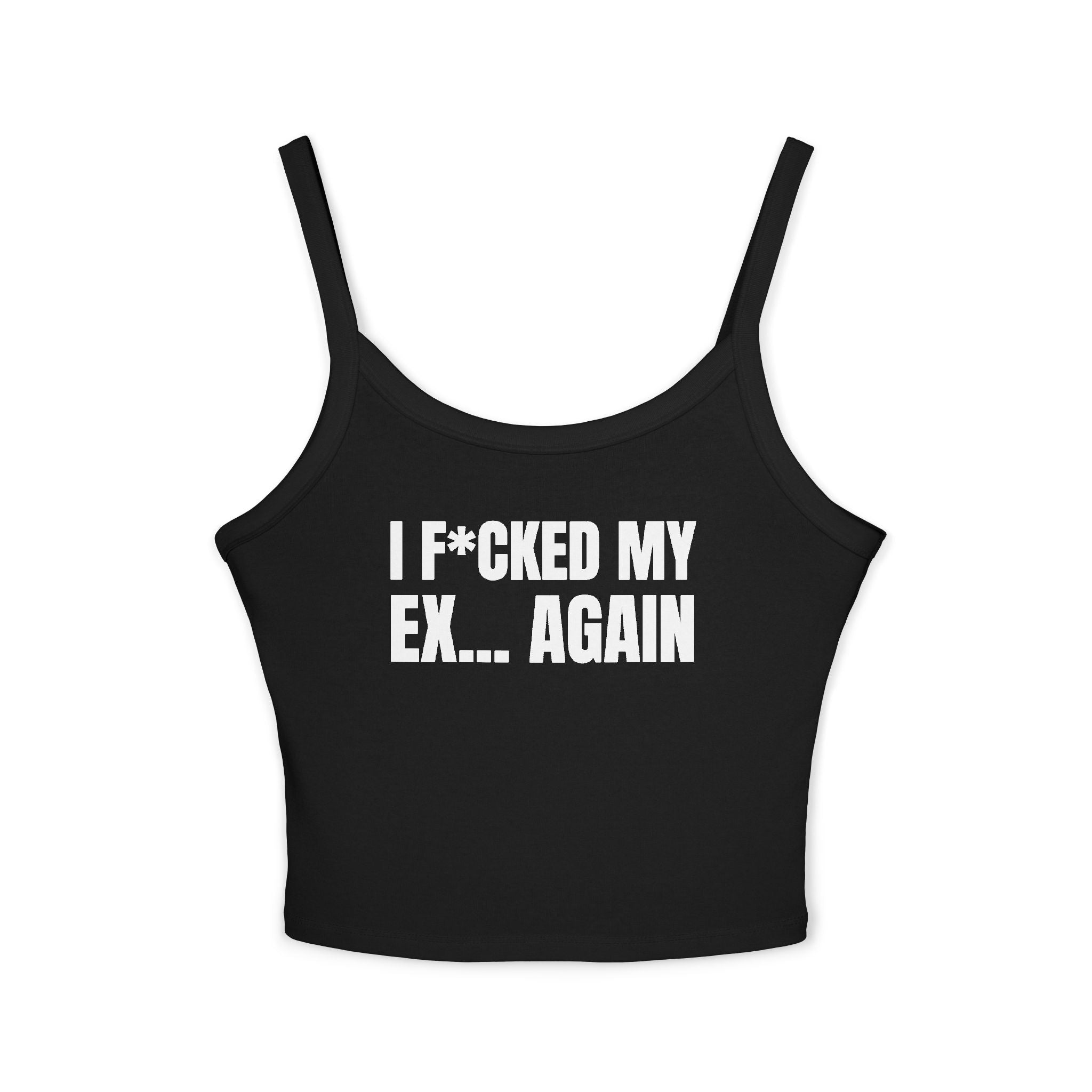 I F*CKED EX... AGAIN Women's Spaghetti Strap Tank Top | Perfect for Summer Parties, Casual Outings, Festival Wear, Unique Gift, Trendy
