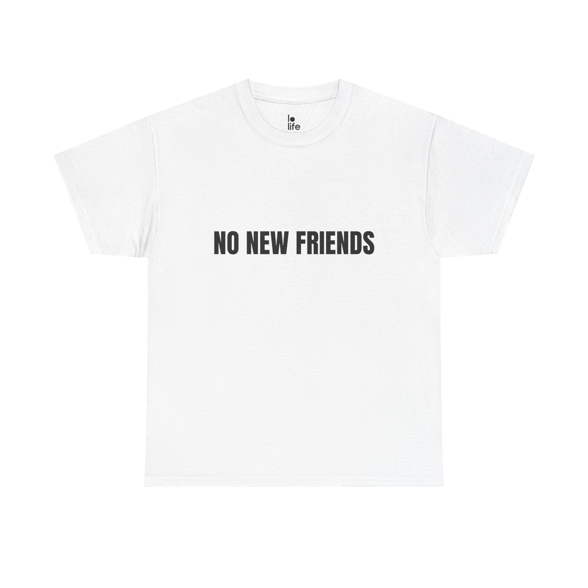 NO NEW FRIENDS Humor Unisex Heavy Cotton Tee, Concert Apparel, Party Shirt, Music Lover Gift, Weekend Outfit