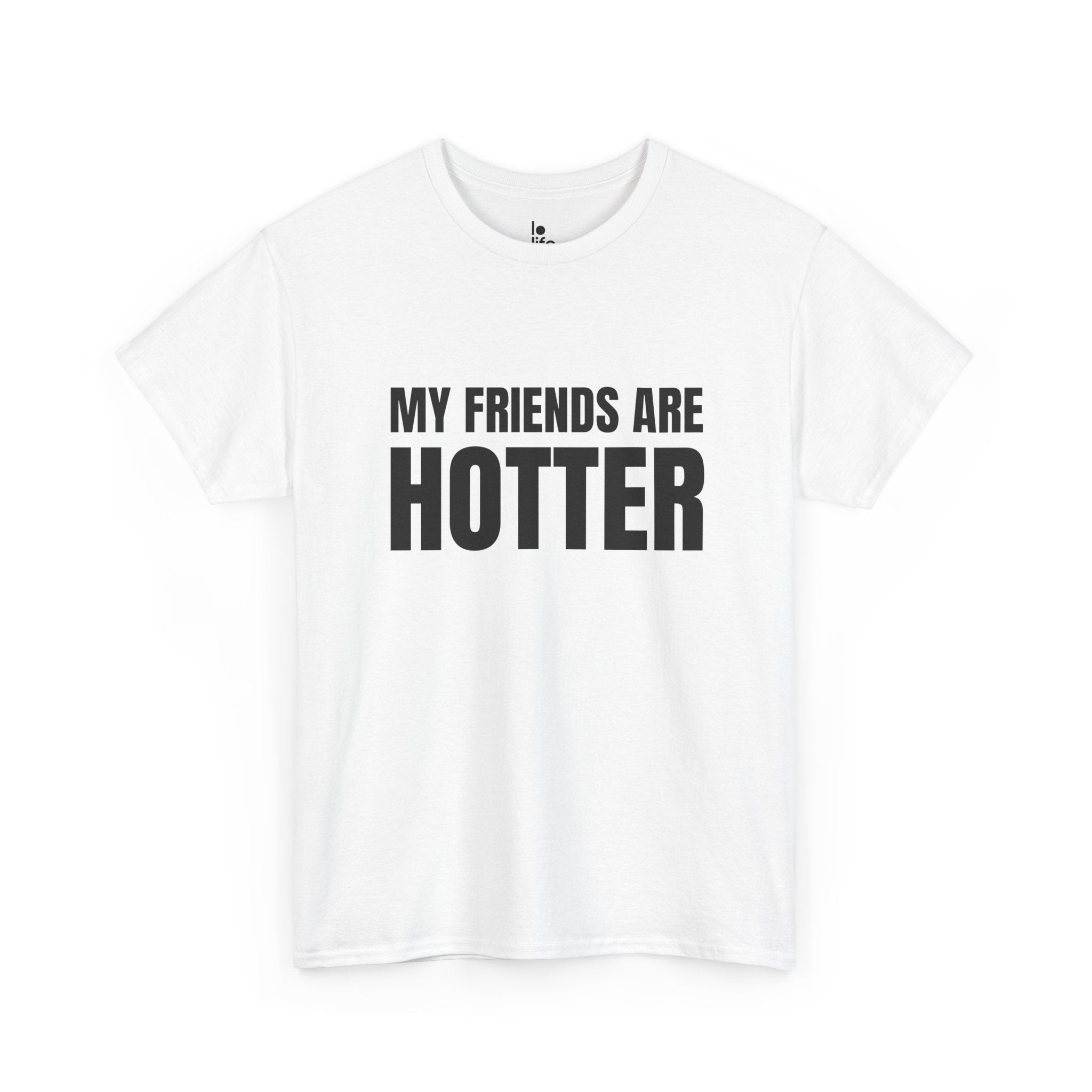 MY FRIENDS ARE HOTTER Humor Unisex Heavy Cotton Tee, Concert Apparel, Party Shirt, Music Lover Gift, Weekend Outfit