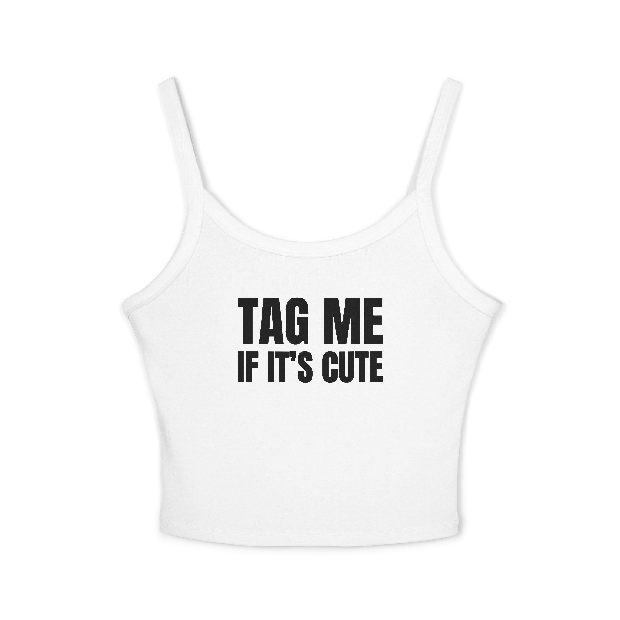 TAG ME IF IT'S CUTE Women's Spaghetti Strap Tank Top | Perfect for Summer Parties, Casual Outings, Festival Wear, Unique Gift, Trendy