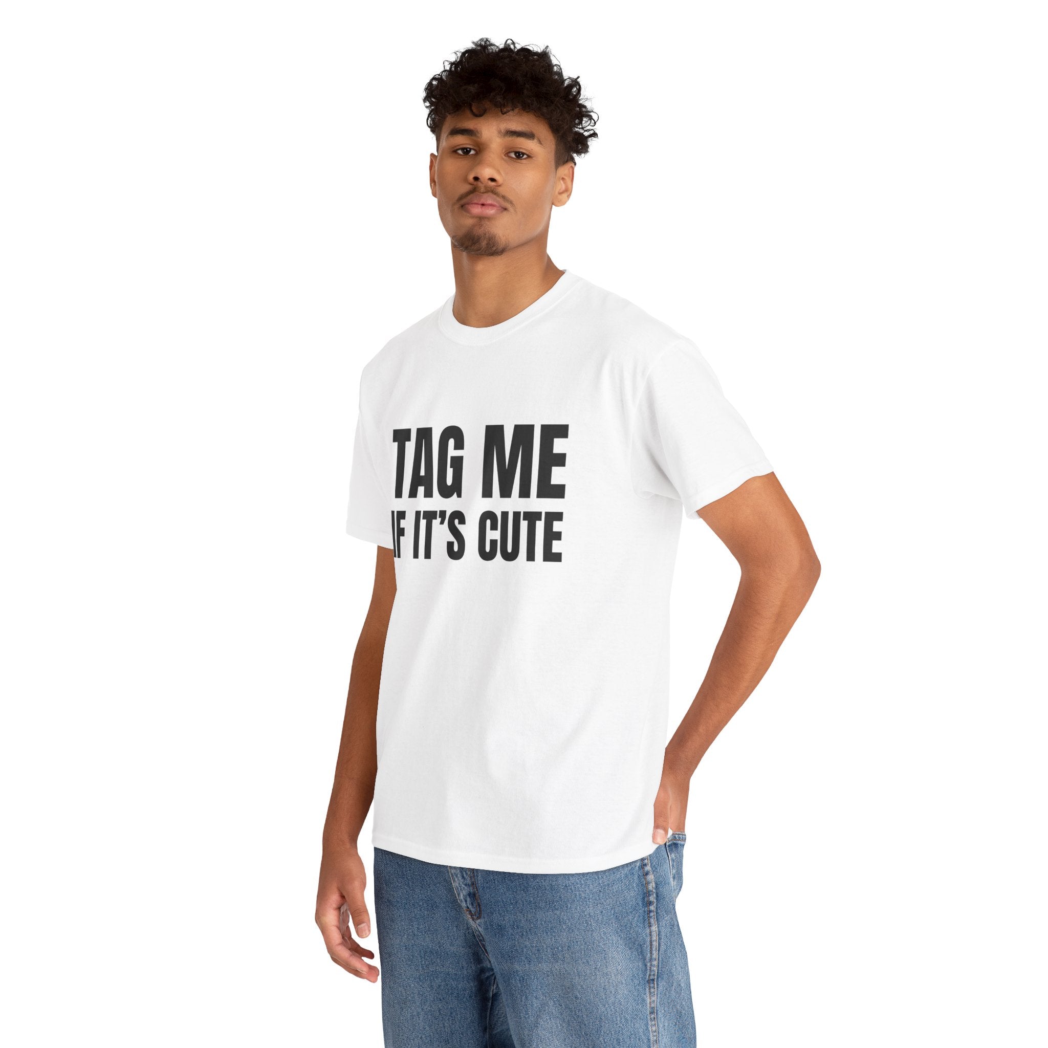 TAG ME IF ITS CUTE Humor Unisex Heavy Cotton Tee, Concert Apparel, Party Shirt, Music Lover Gift, Weekend Outfit