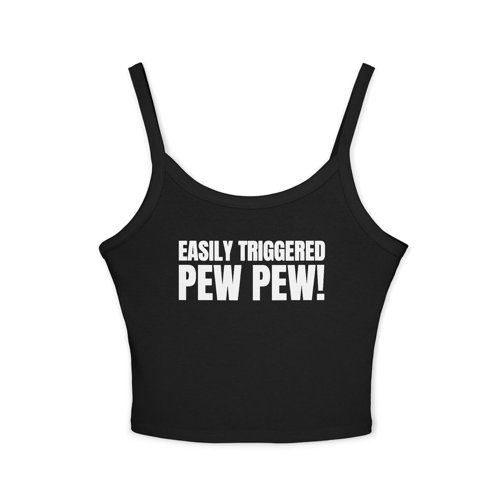 EASILY TRIGGERED, PEW PEW! Women's Spaghetti Strap Tank Top | Perfect for Summer Parties, Casual Outings, Festival Wear, Unique Gift, Trendy