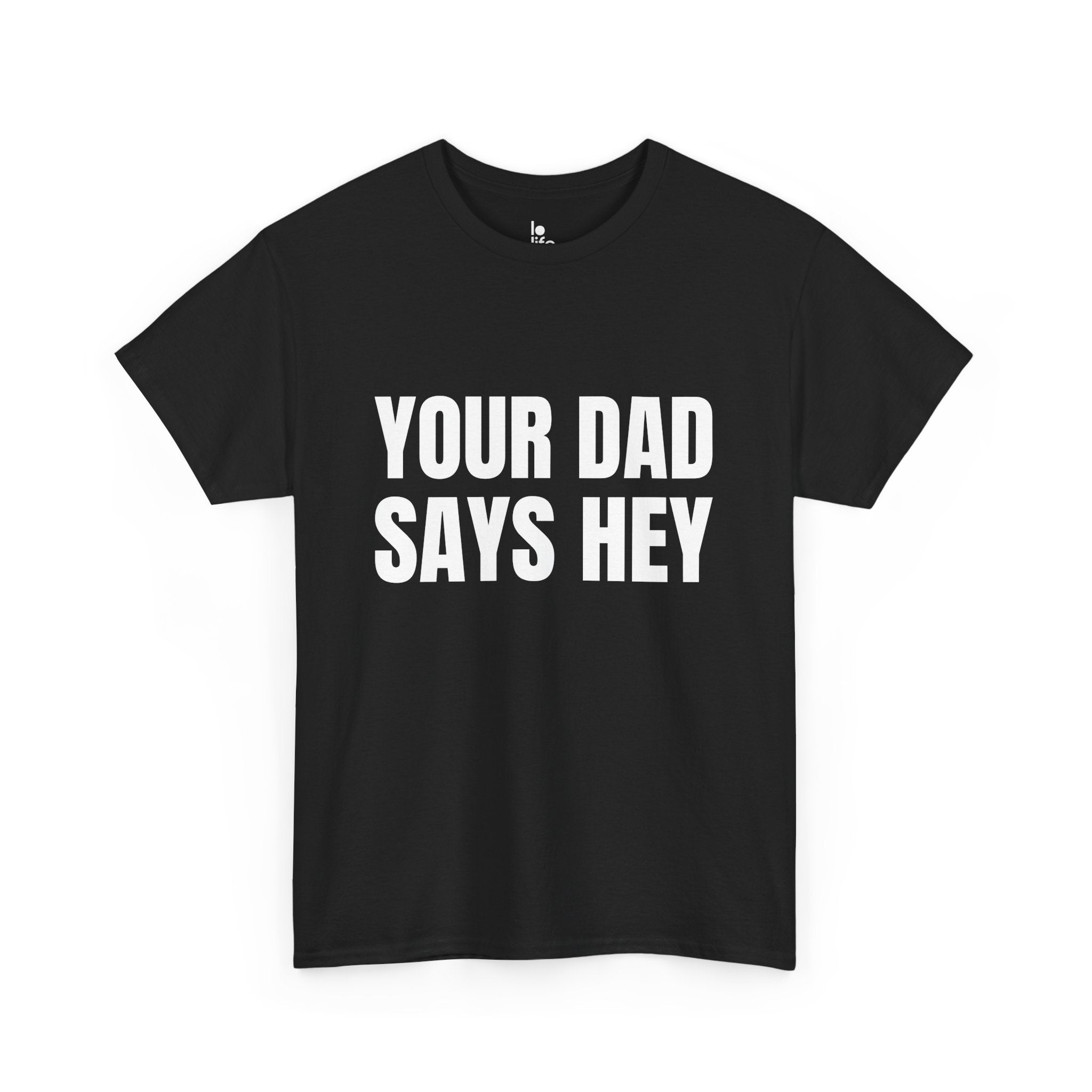 YOUR DAD SAYS HEY Humor Unisex Heavy Cotton Tee, Concert Apparel, Party Shirt, Music Lover Gift, Weekend Outfit