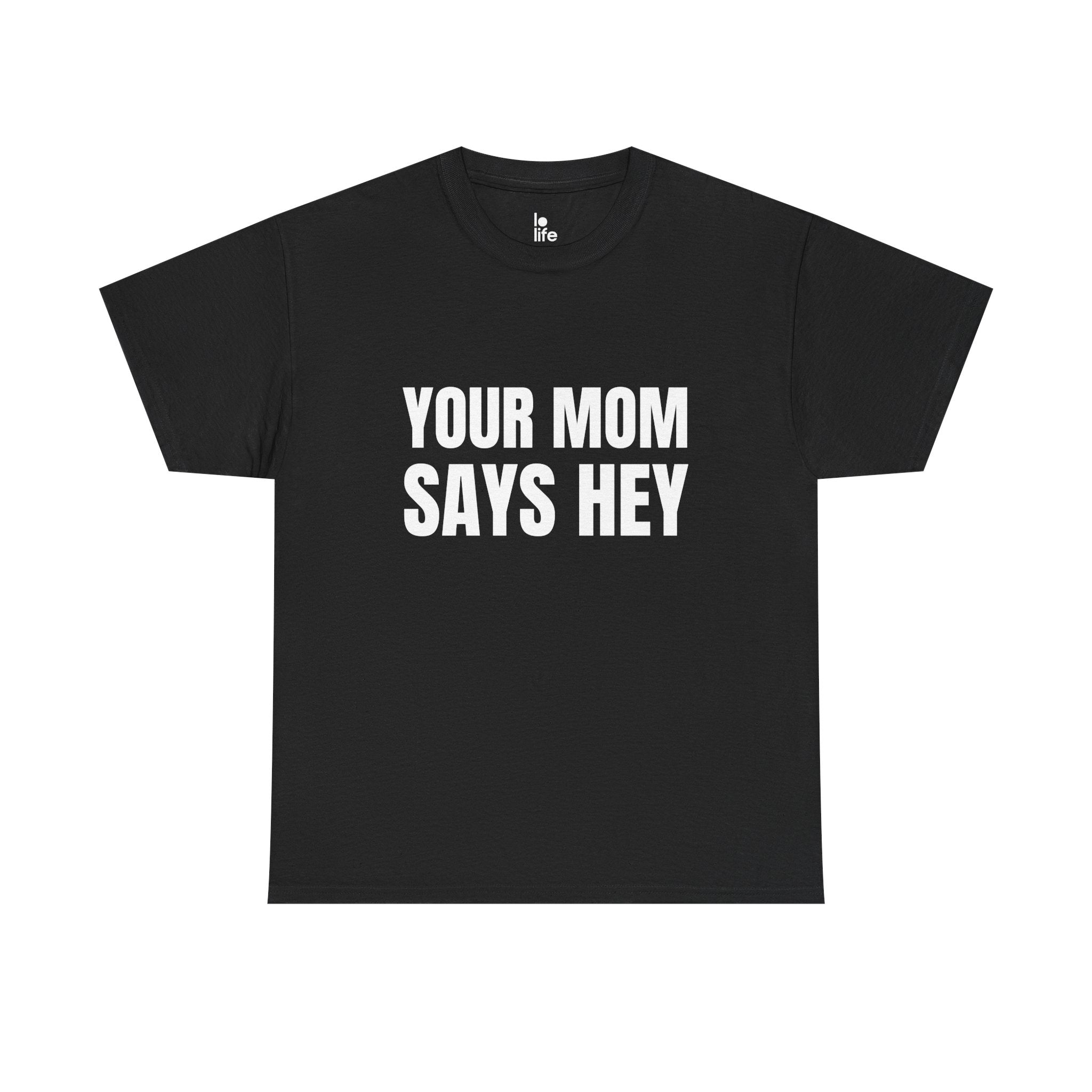 YOUR MOM SAYS HEY Humor Unisex Heavy Cotton Tee, Concert Apparel, Party Shirt, Music Lover Gift, Weekend Outfit