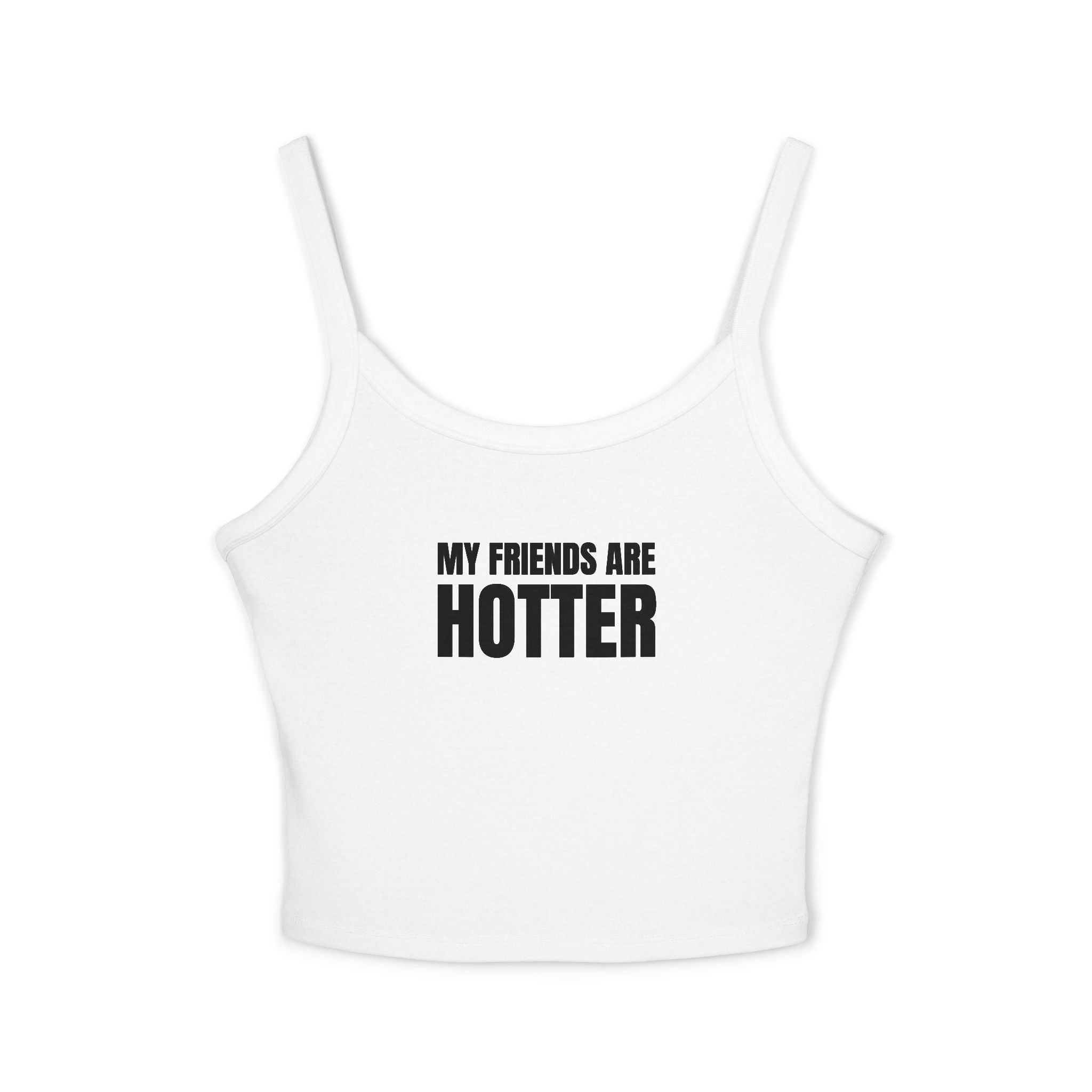 MY FRIENDS ARE HOTTER Women's Spaghetti Strap Tank Top | Perfect for Summer Parties, Casual Outings, Festival Wear, Unique Gift, Trendy