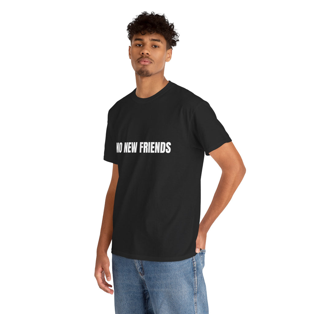 NO NEW FRIENDS Humor Unisex Heavy Cotton Tee, Concert Apparel, Party Shirt, Music Lover Gift, Weekend Outfit
