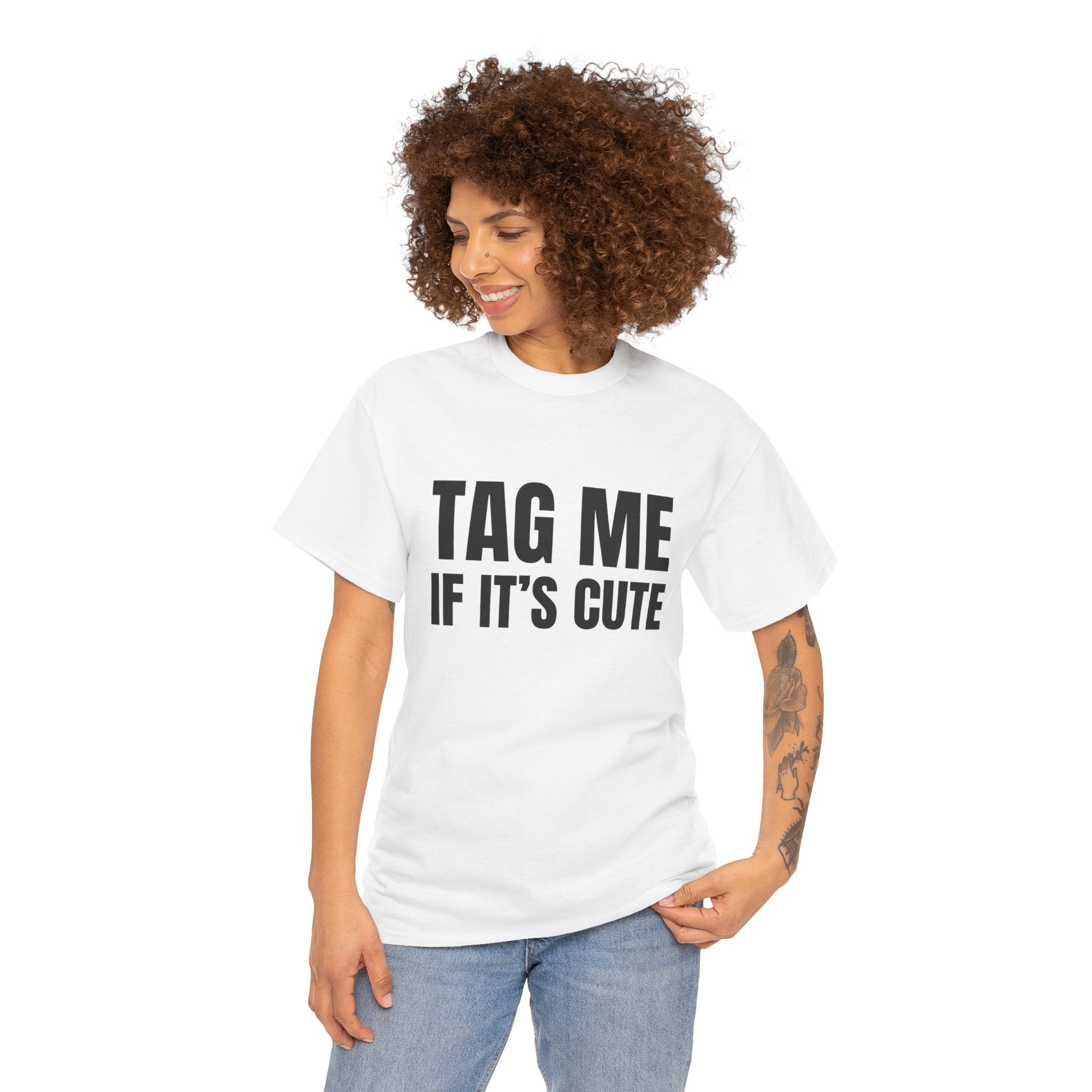 TAG ME IF ITS CUTE Humor Unisex Heavy Cotton Tee, Concert Apparel, Party Shirt, Music Lover Gift, Weekend Outfit