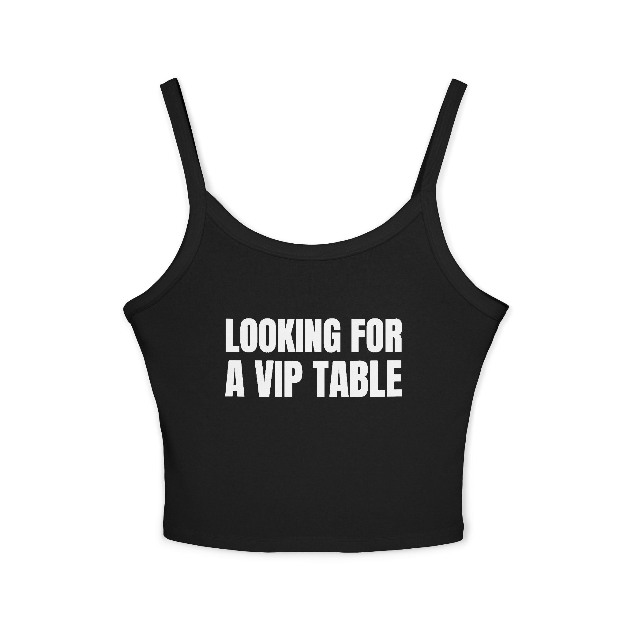 LOOKING FOR A VIP TABLE Women's Spaghetti Strap Tank Top | Perfect for Summer Parties, Casual Outings, Festival Wear, Unique Gift, Trendy