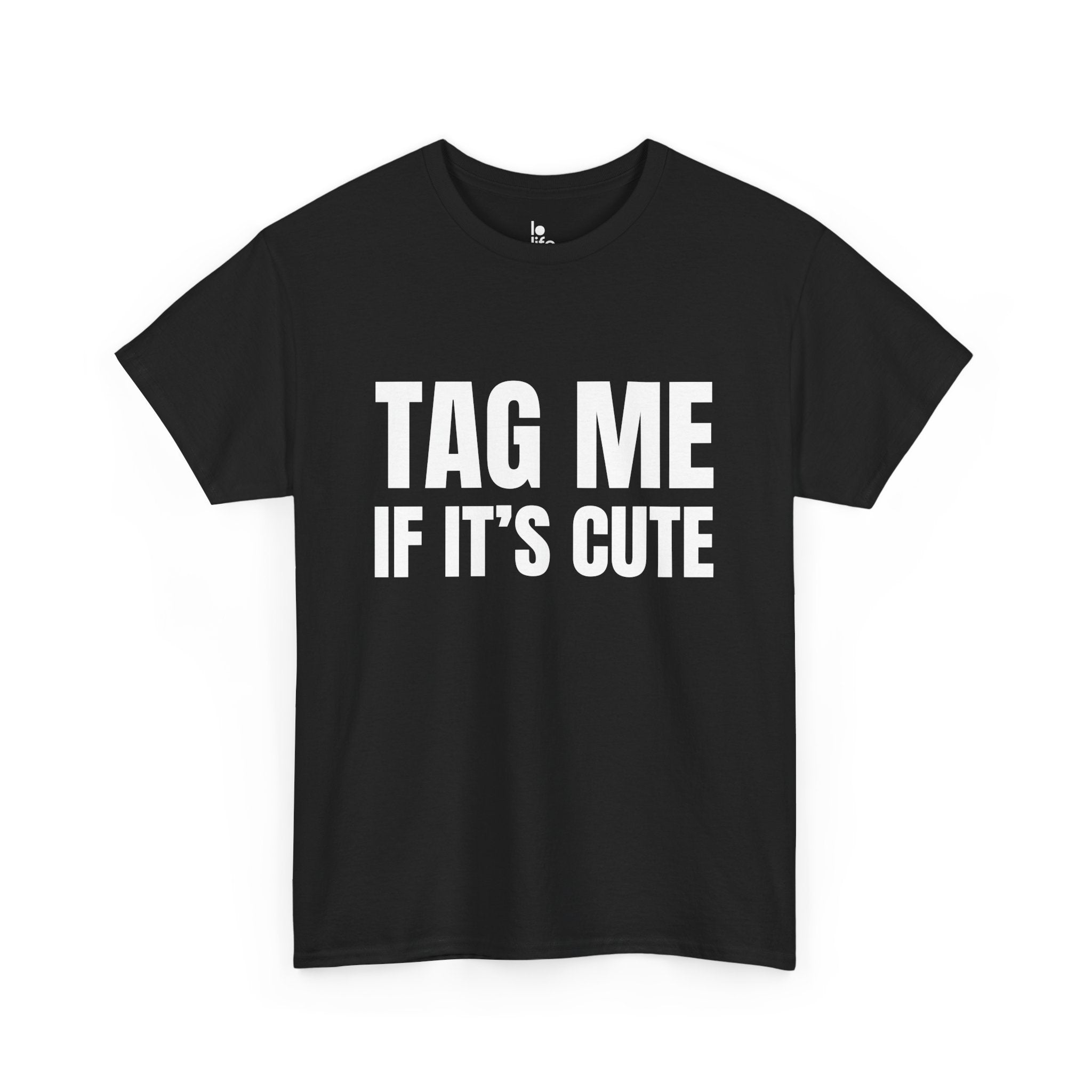 TAG ME IF ITS CUTE Humor Unisex Heavy Cotton Tee, Concert Apparel, Party Shirt, Music Lover Gift, Weekend Outfit