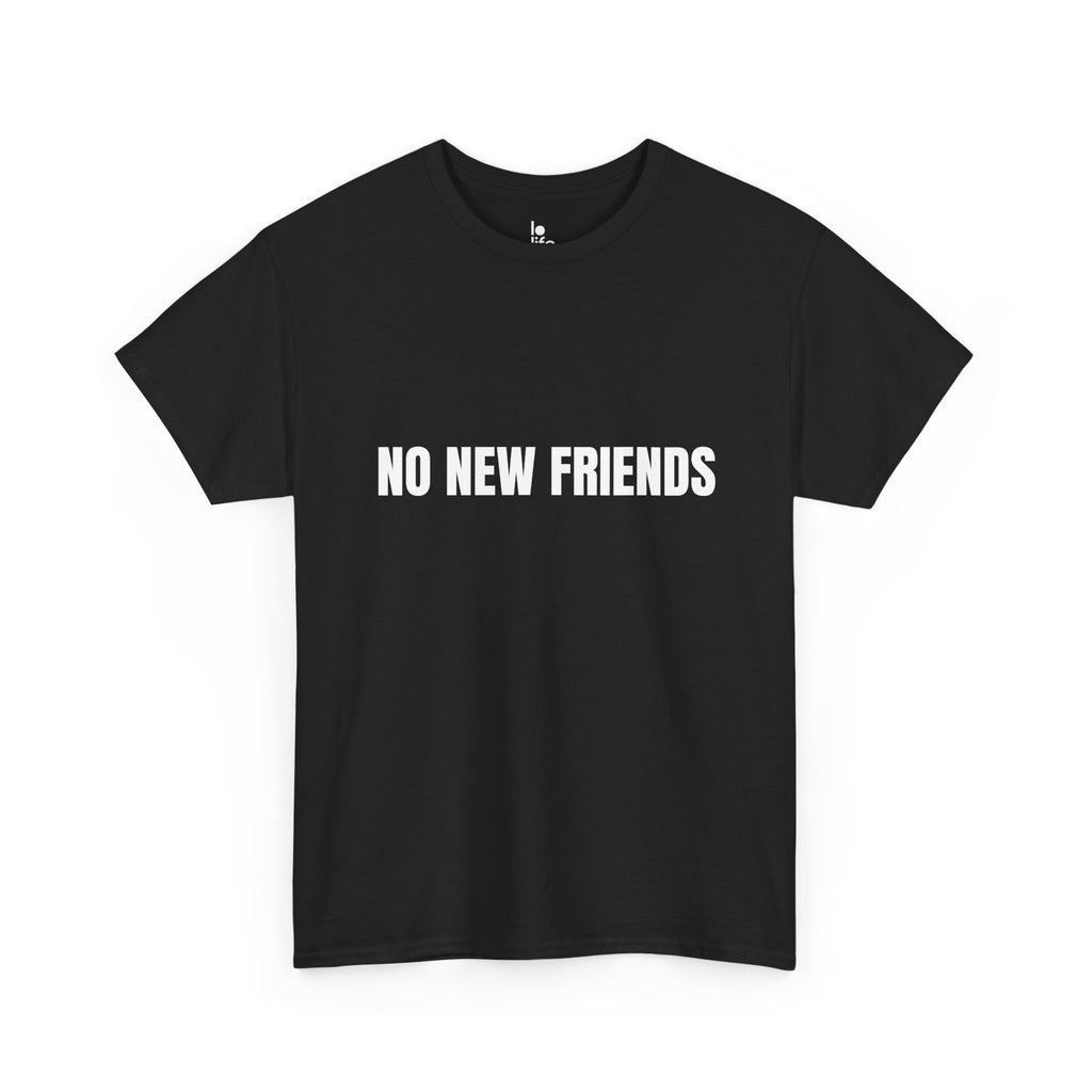 NO NEW FRIENDS Humor Unisex Heavy Cotton Tee, Concert Apparel, Party Shirt, Music Lover Gift, Weekend Outfit