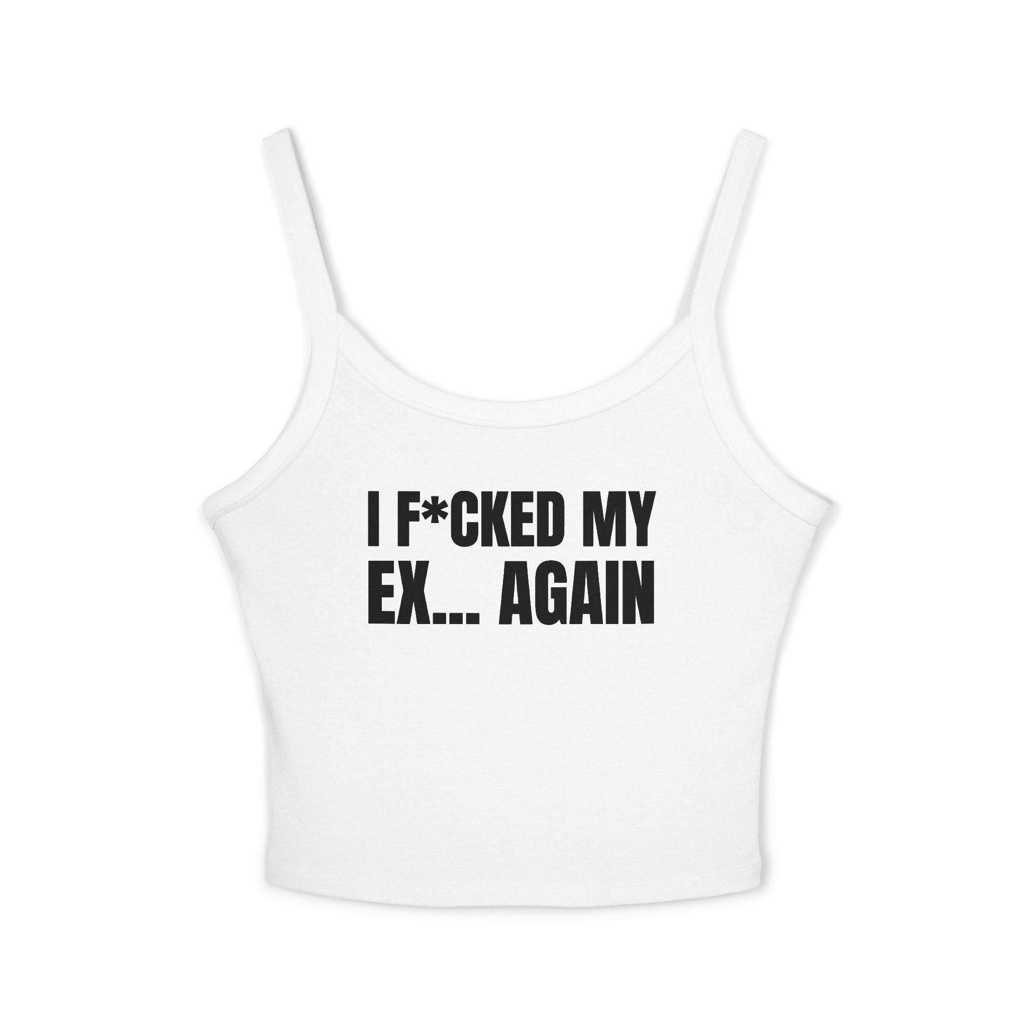 I F*CKED EX... AGAIN Women's Spaghetti Strap Tank Top | Perfect for Summer Parties, Casual Outings, Festival Wear, Unique Gift, Trendy