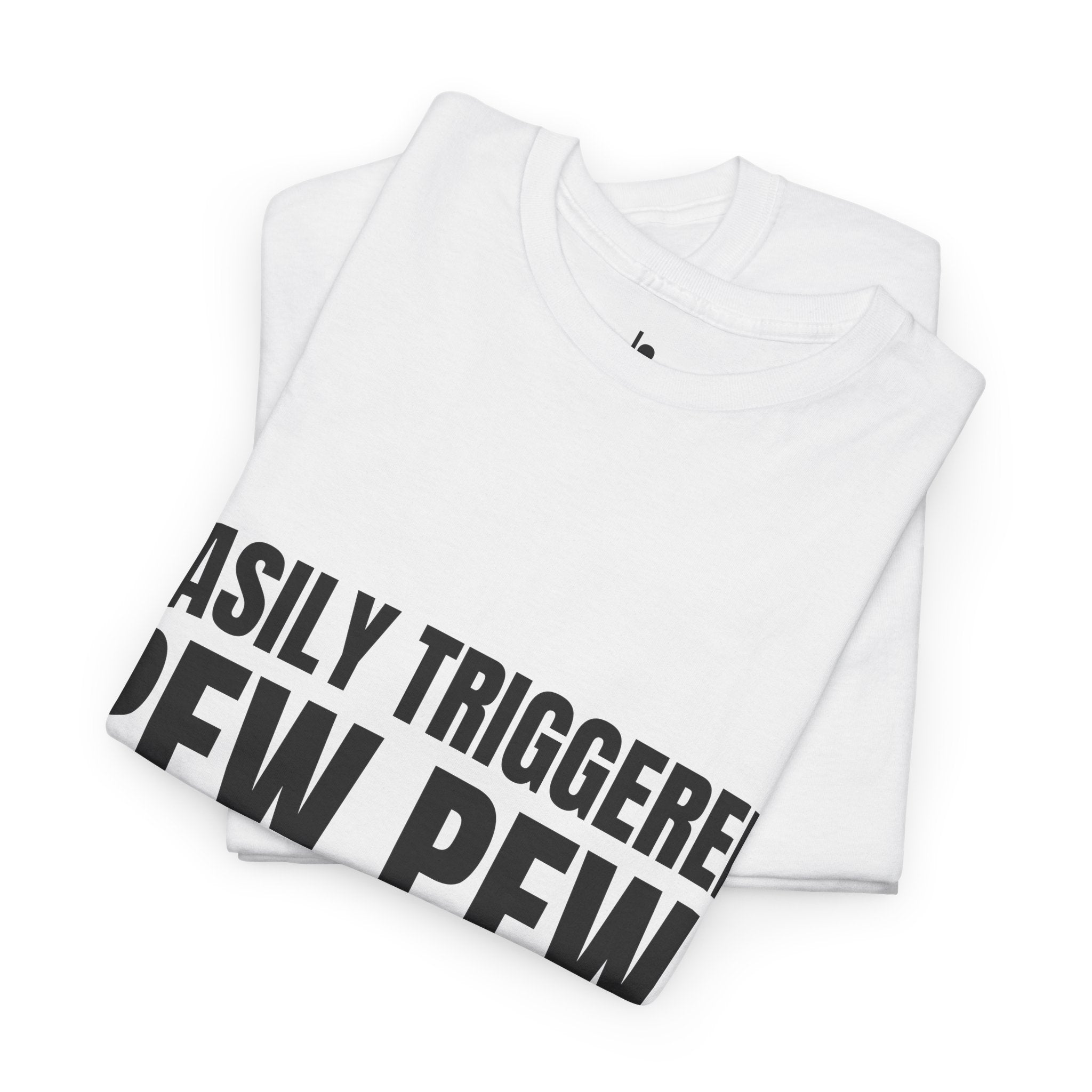 EASILY TRIGGERED, PEW PEW! Humor Unisex Heavy Cotton Tee, Concert Apparel, Party Shirt, Music Lover Gift, Weekend Outfit
