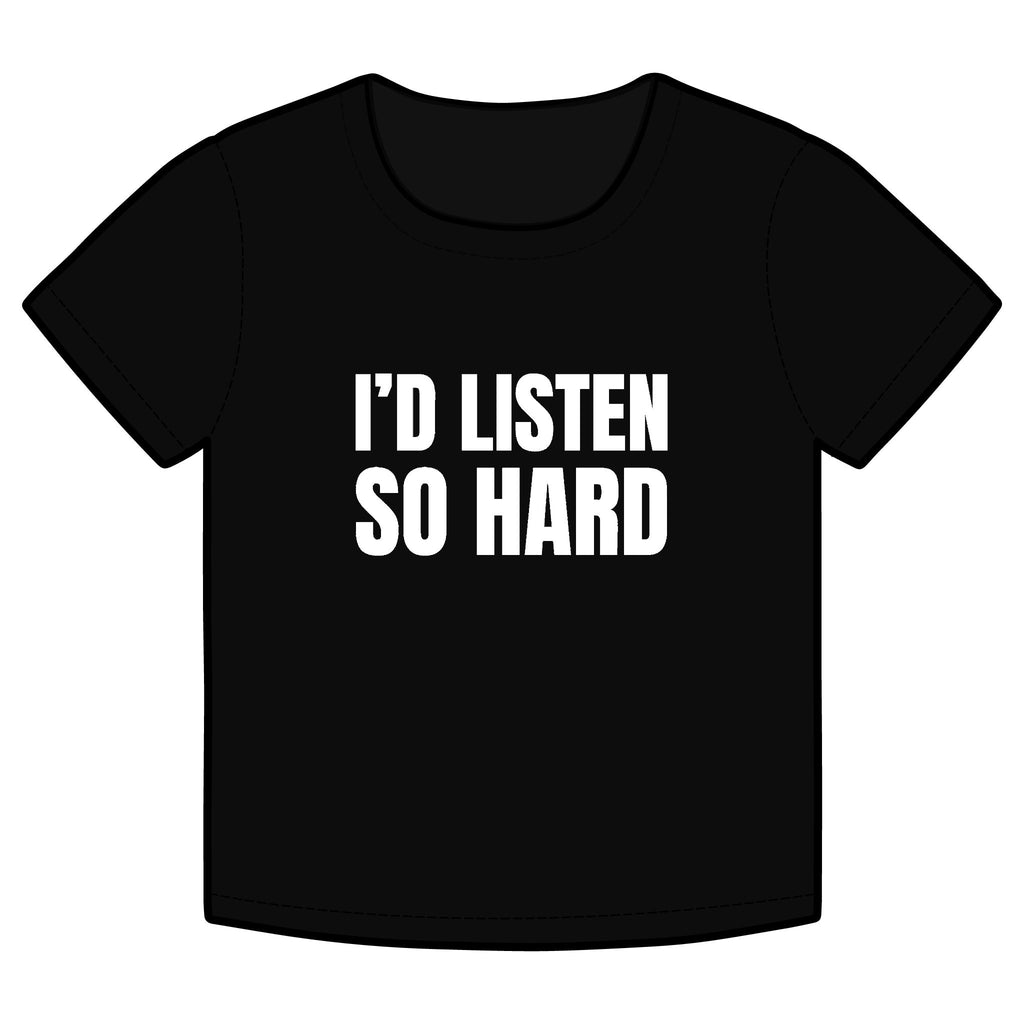 I'D LISTEN SO HARD Funny Organic Baby Tee – Retro Slogan Shirt, Witty Graphic T-Shirt, Hipster Streetwear