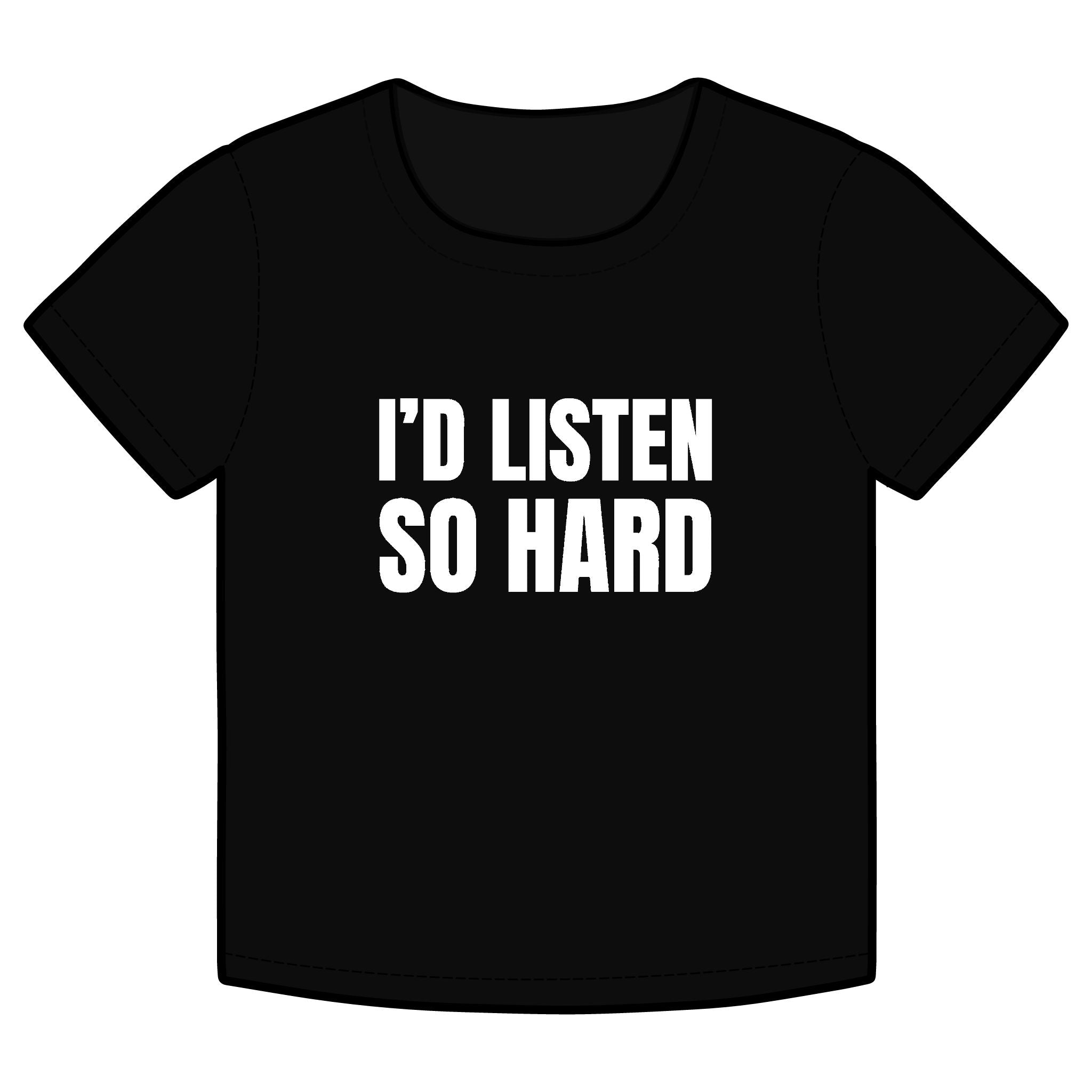 I'D LISTEN SO HARD Funny Organic Baby Tee – Retro Slogan Shirt, Witty Graphic T-Shirt, Hipster Streetwear