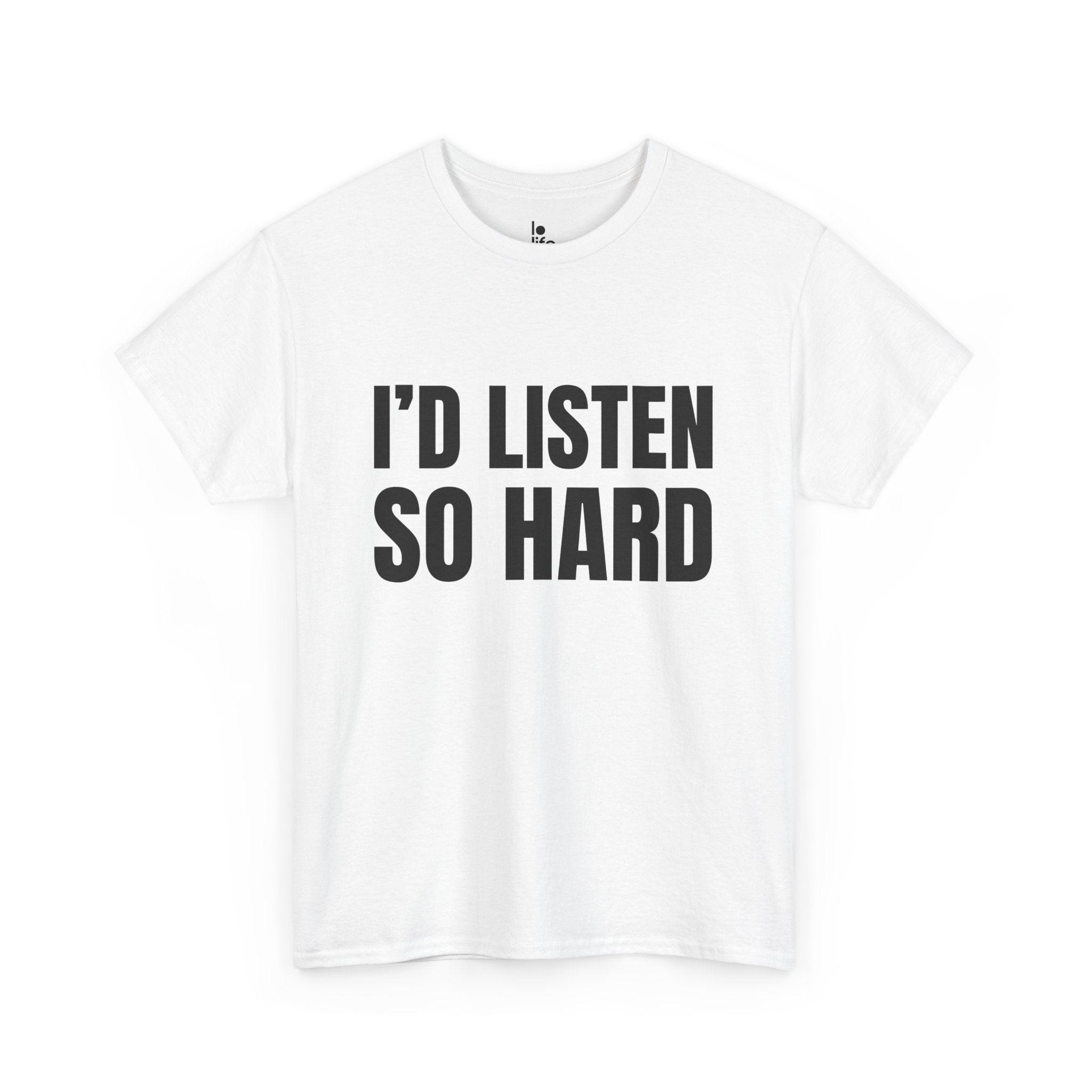 I'D LISTEN SO HARD Humor Unisex Heavy Cotton Tee, Concert Apparel, Party Shirt, Music Lover Gift, Weekend Outfit