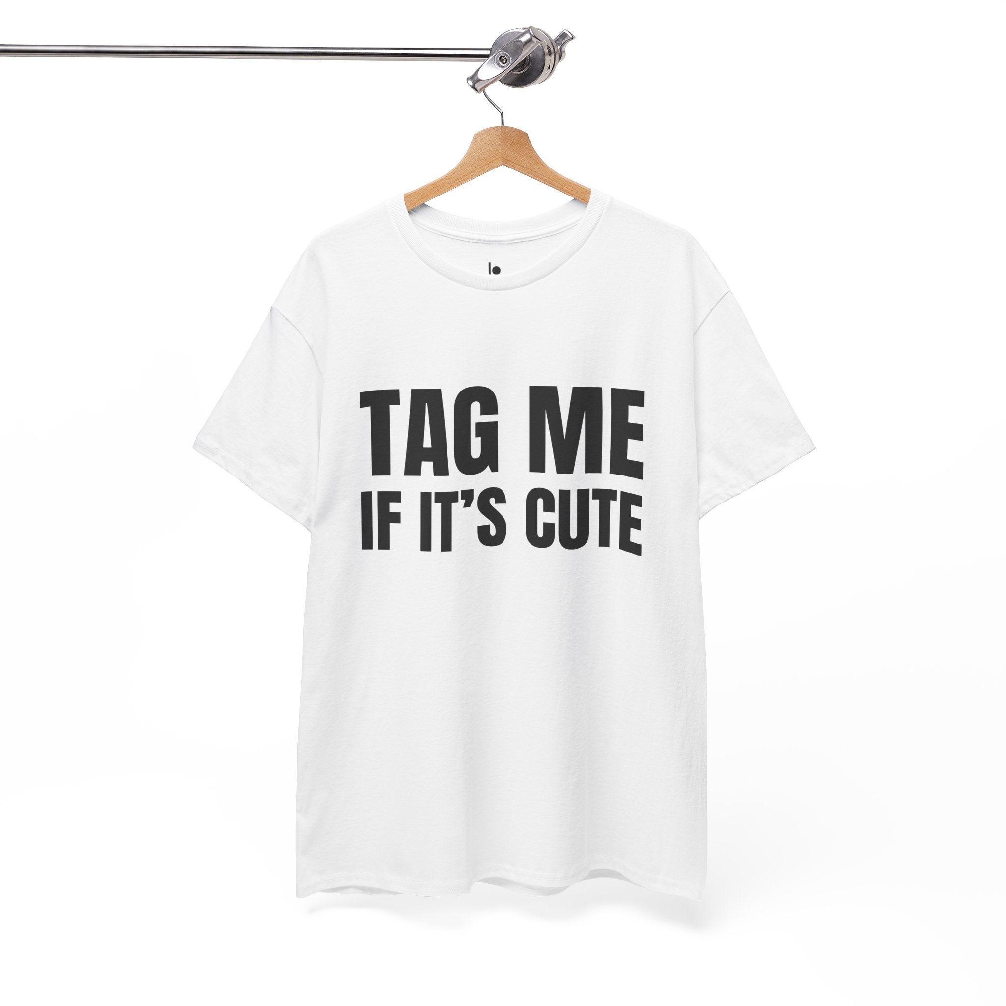 TAG ME IF ITS CUTE Humor Unisex Heavy Cotton Tee, Concert Apparel, Party Shirt, Music Lover Gift, Weekend Outfit
