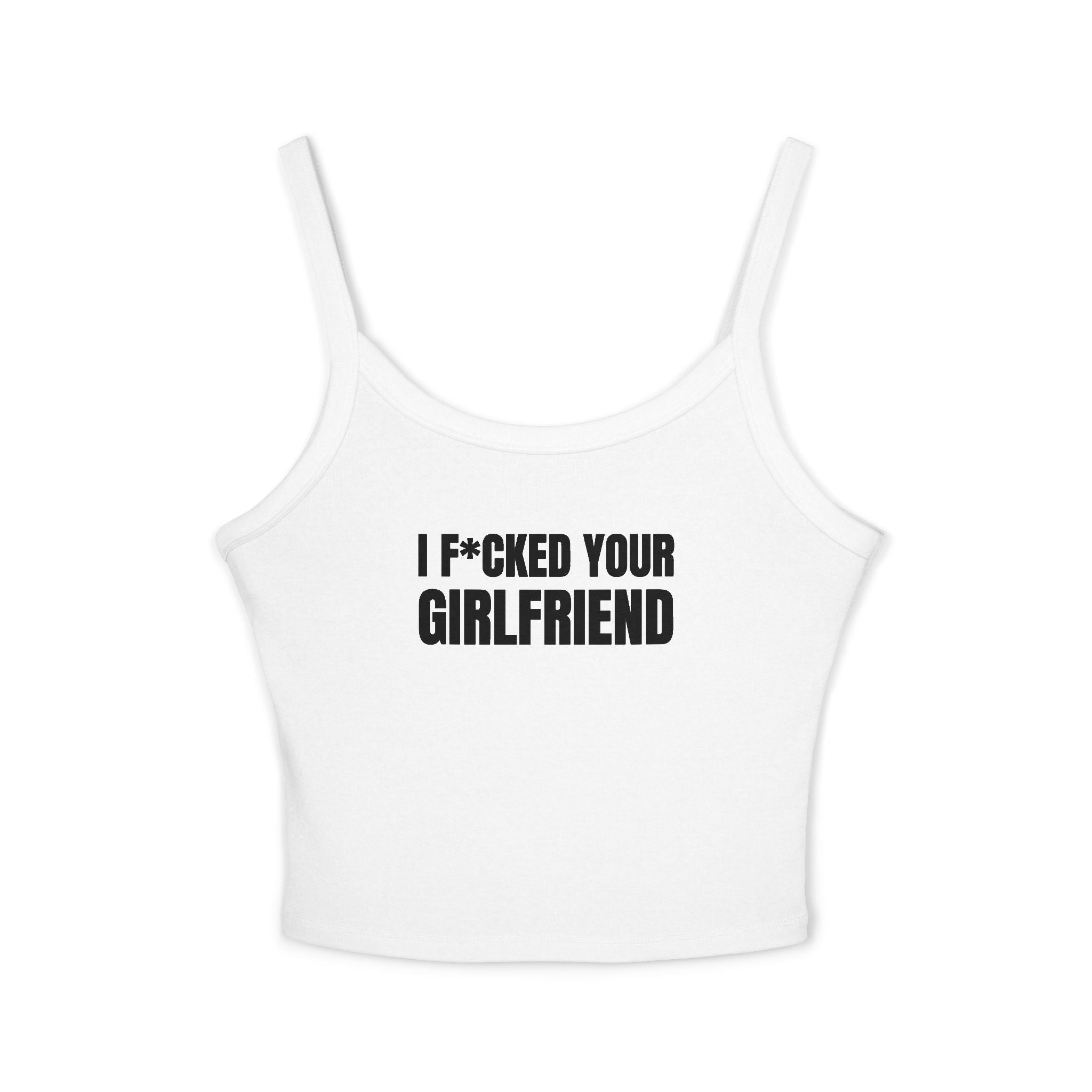 I F*CKED YOUR GIRLFRIEND Women's Spaghetti Strap Tank Top | Perfect for Summer Parties, Casual Outings, Festival Wear, Unique Gift, Trendy