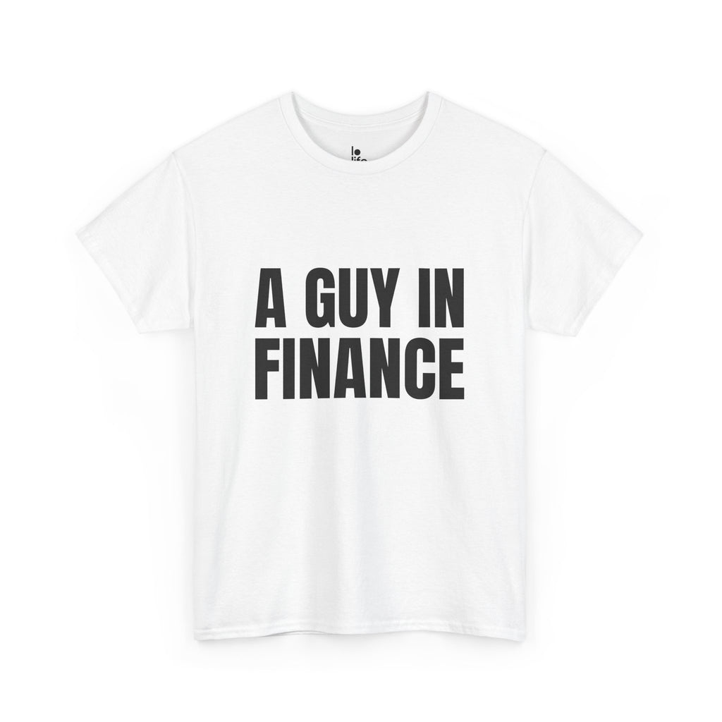 A GUY IN FINANCE Humor Unisex Heavy Cotton Tee, Concert Apparel, Party Shirt, Music Lover Gift, Weekend Outfit