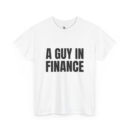 A GUY IN FINANCE Humor Unisex Heavy Cotton Tee, Concert Apparel, Party Shirt, Music Lover Gift, Weekend Outfit