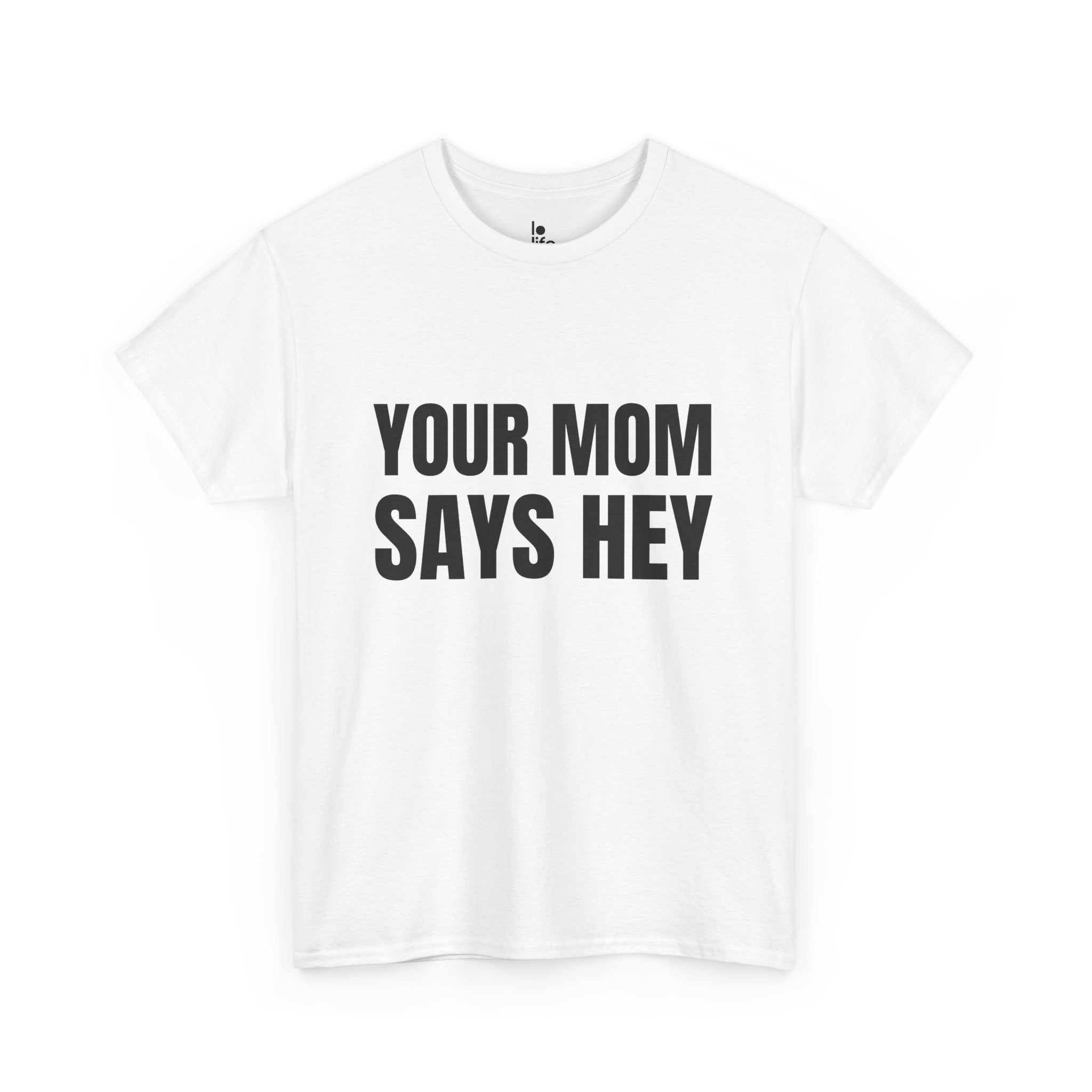 YOUR MOM SAYS HEY Humor Unisex Heavy Cotton Tee, Concert Apparel, Party Shirt, Music Lover Gift, Weekend Outfit